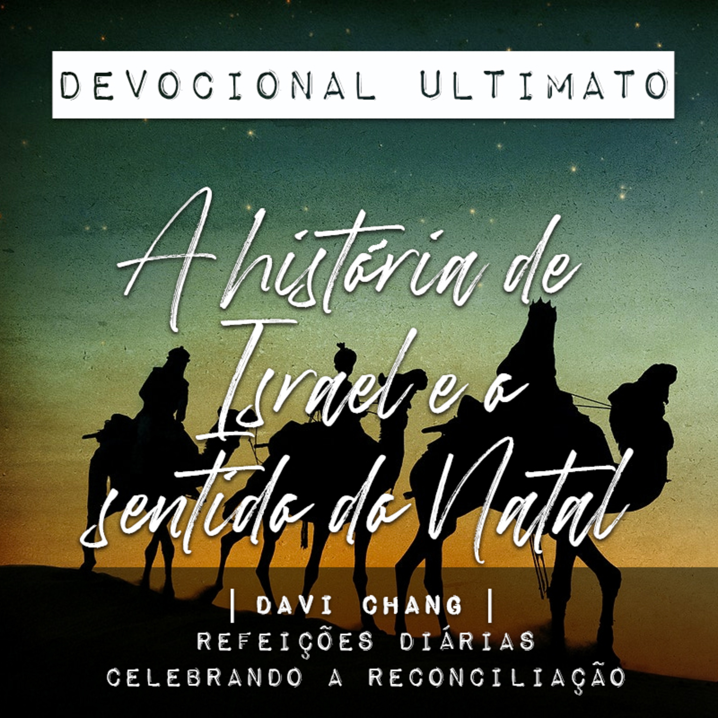 A história de Israel e o sentido do Natal - Davi Chang | Devocional Ultimato