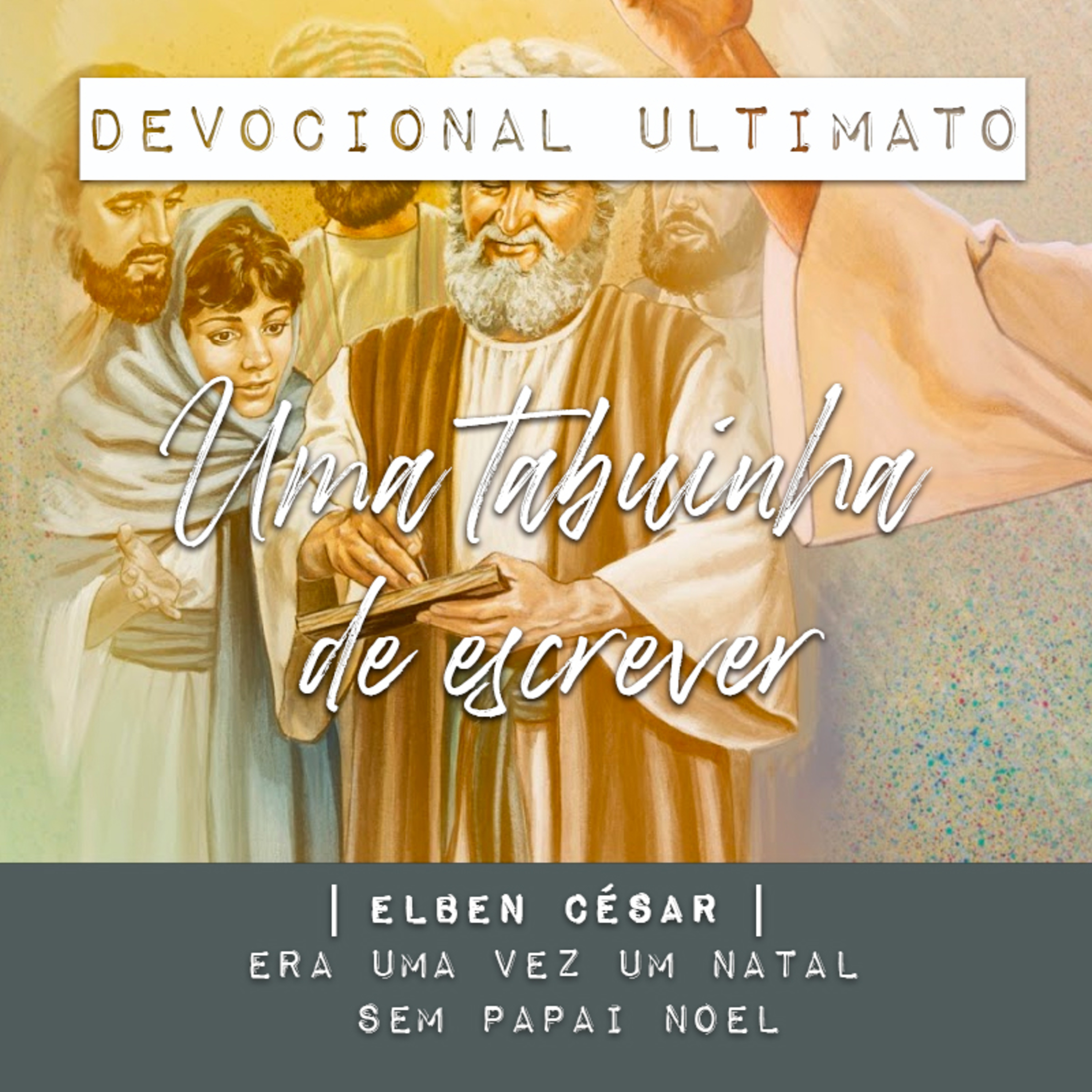 Uma tabuinha de escrever - Elben César | Devocional Ultimato