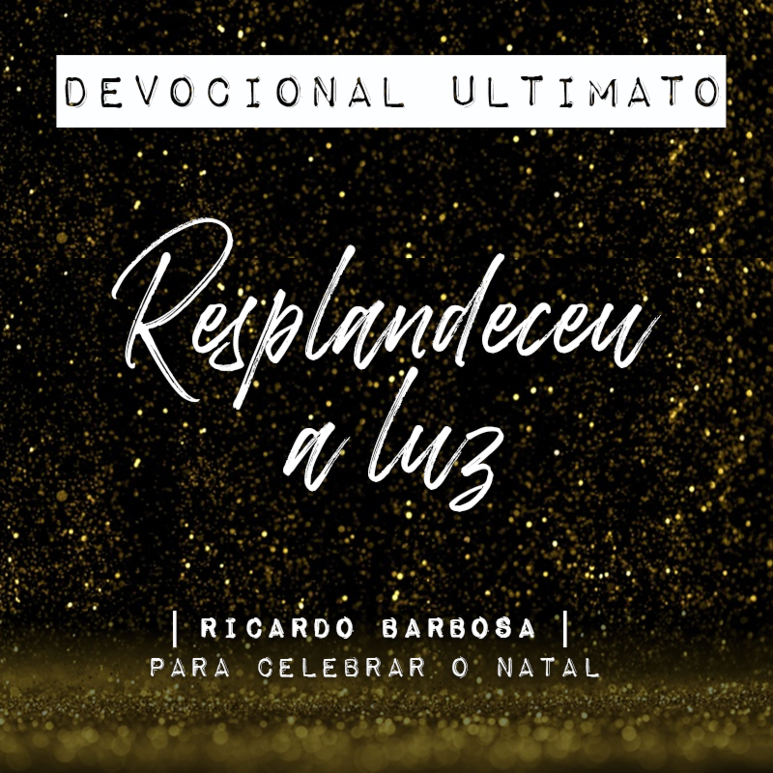 Resplandeceu a luz - Ricardo Barbosa | Devocional Ultimato