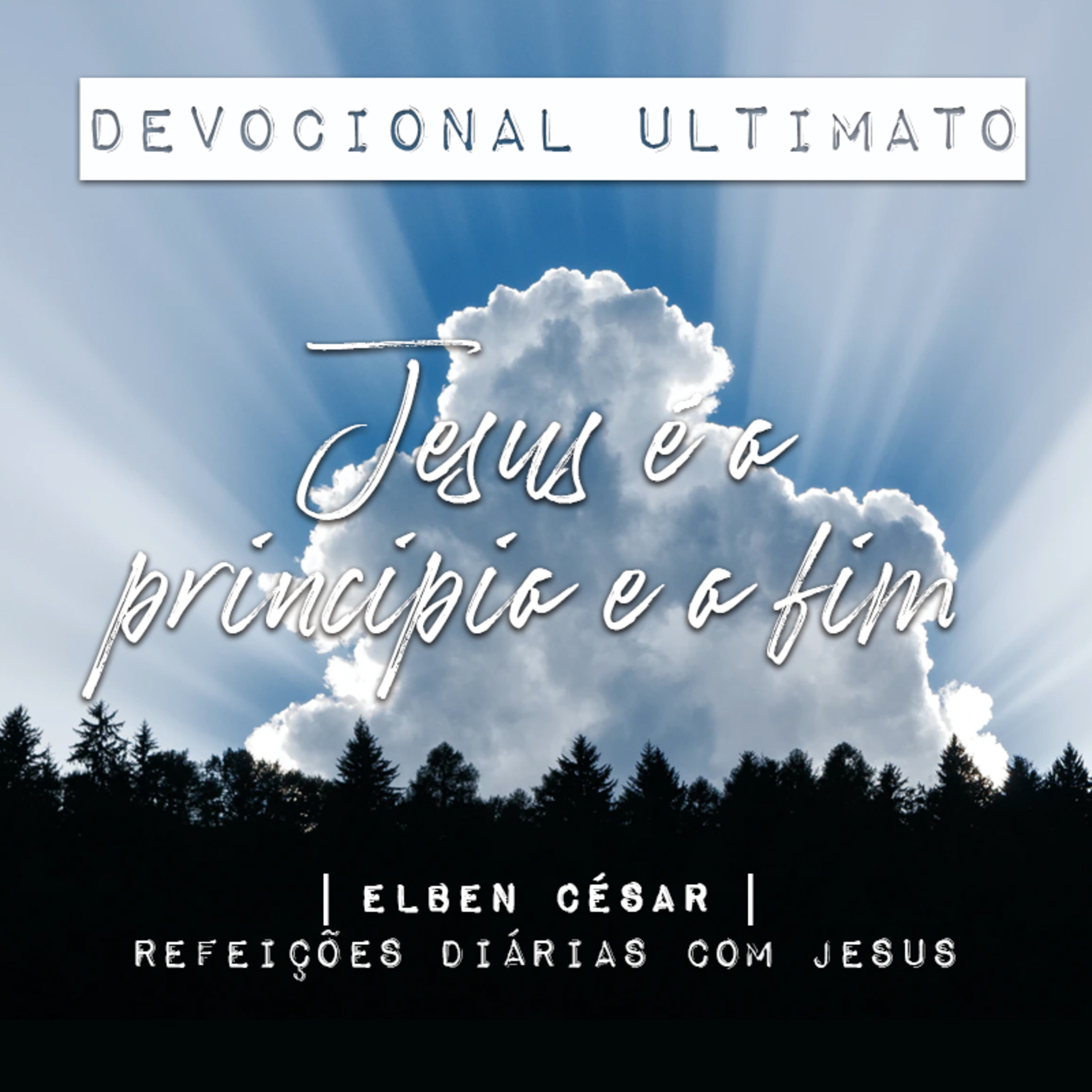 Jesus é o princípio e o fim - Elben César | Devocional Ultimato