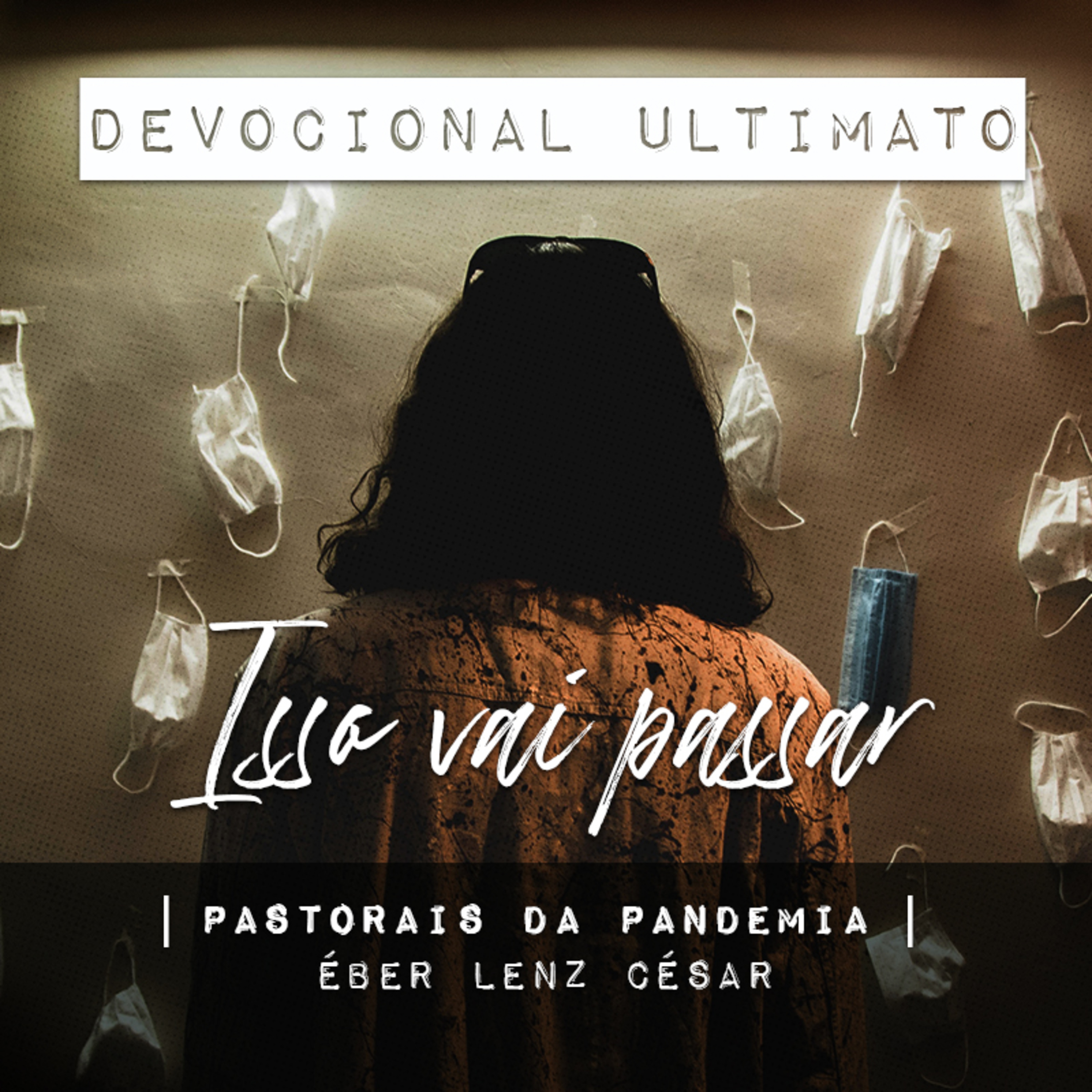 Isso vai passar - Éber Lenz César | Devocional Ultimato | Pastorais da Pandemia