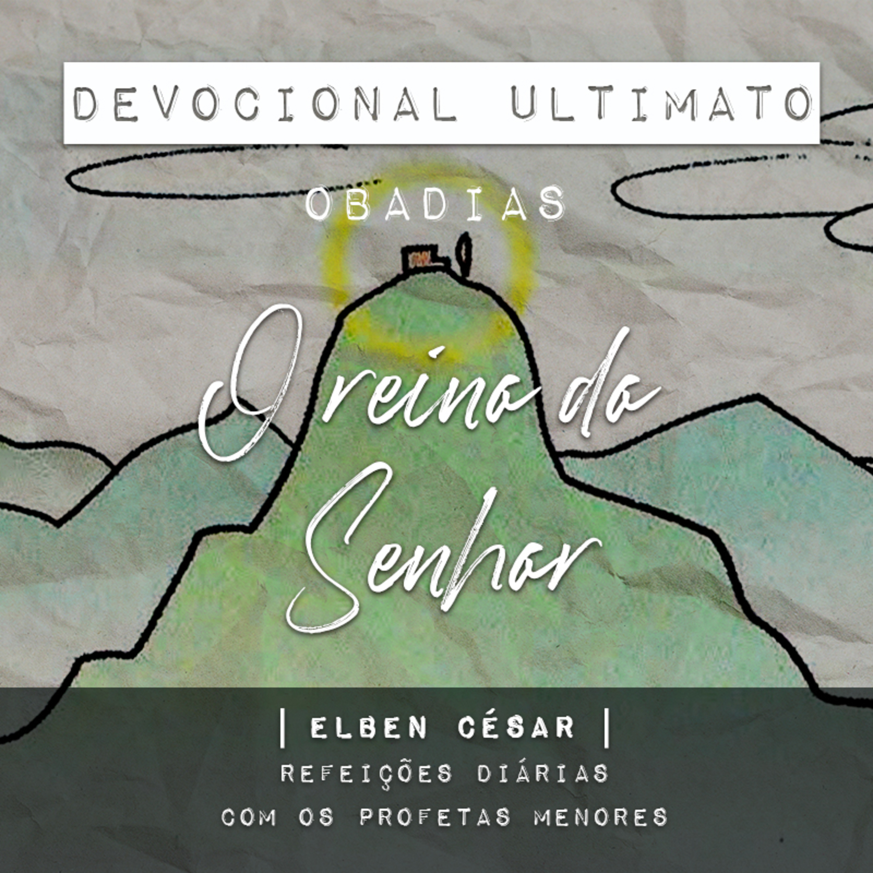 Obadias - Elben César | Devocional Ultimato | Refeições Diárias com os Profetas Menores