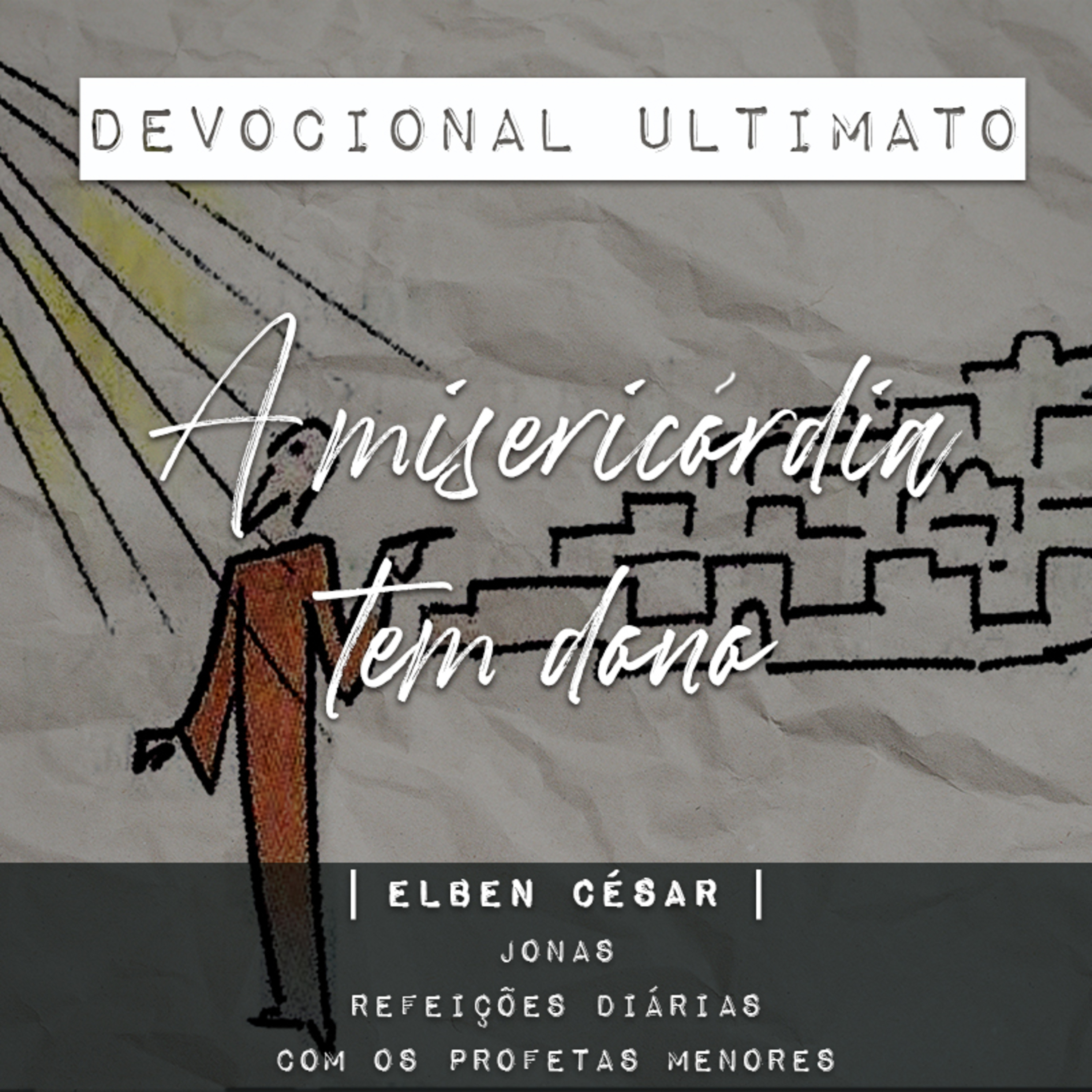 Jonas - Elben César | Devocional Ultimato | Refeições Diárias com os Profetas Menores