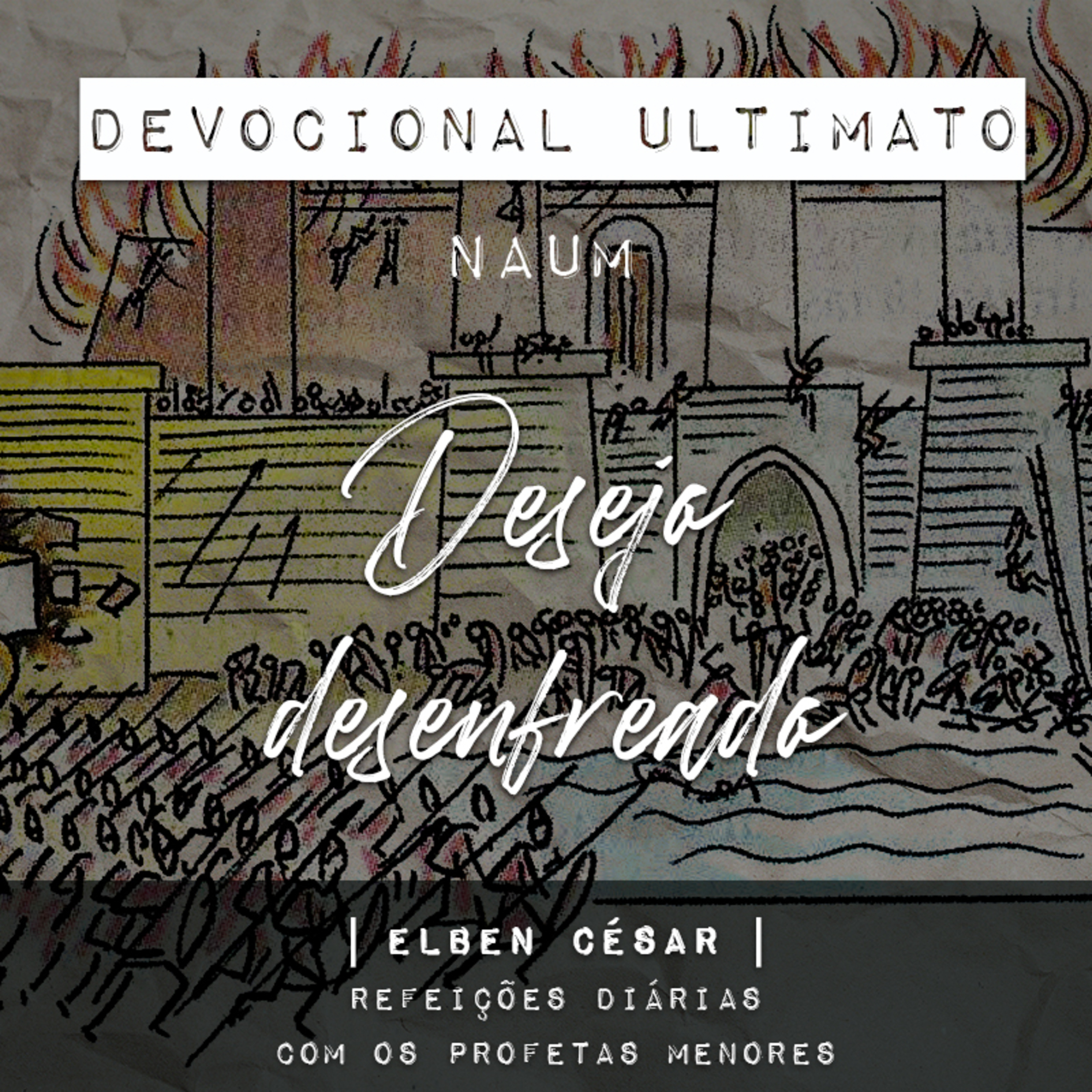 Naum - Elben César | Devocional Ultimato | Refeições Diárias com os Profetas Menores