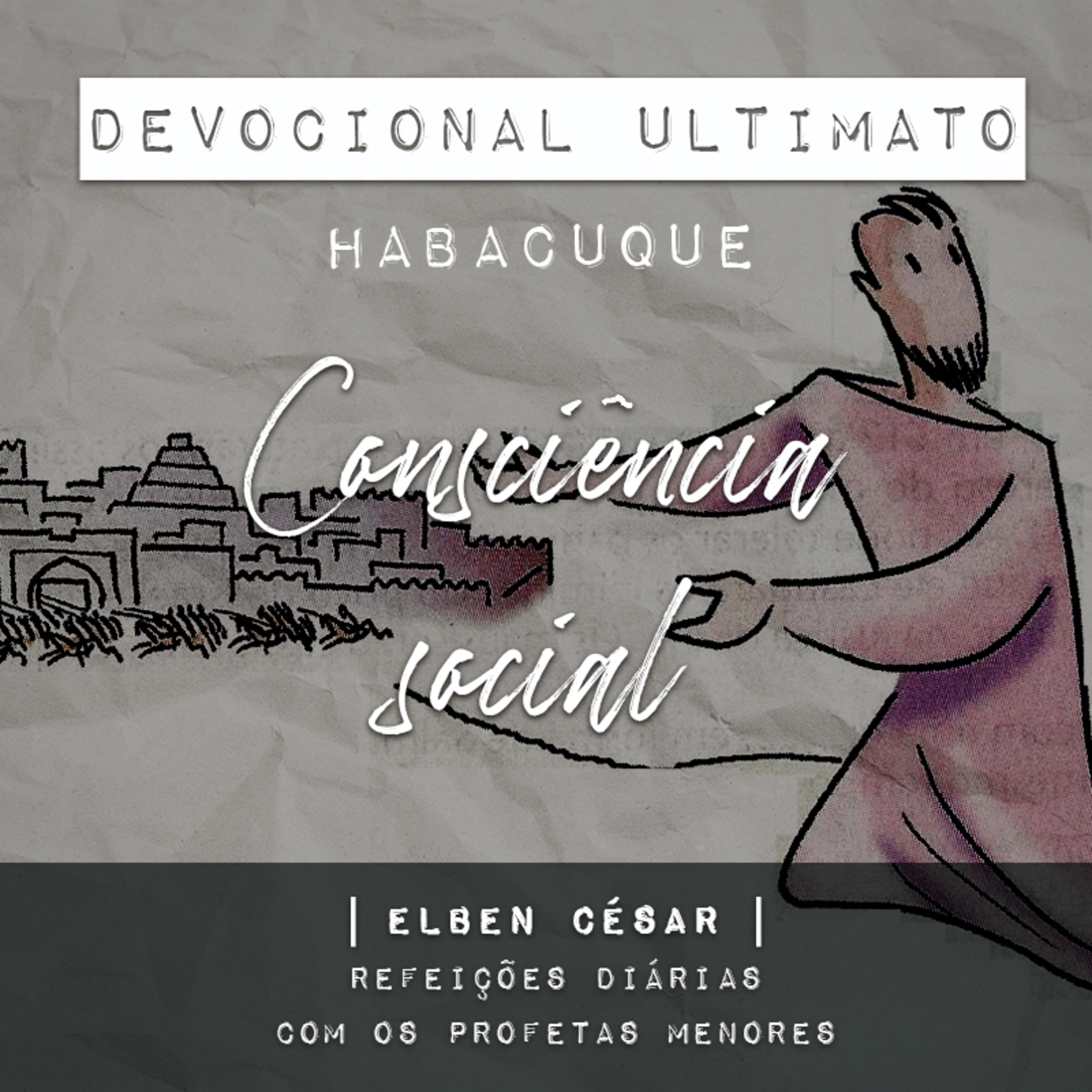 Habacuque - Elben César | Devocional Ultimato | Refeições Diárias com os Profetas Menores