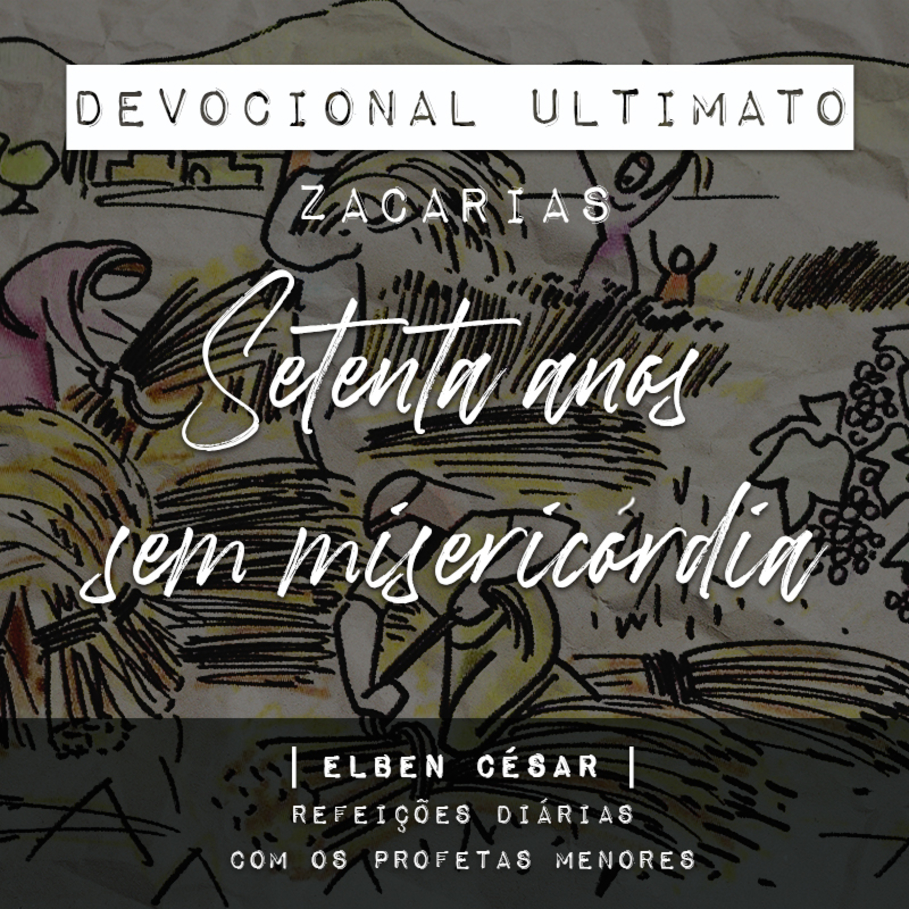 Zacarias - Elben César | Devocional Ultimato | Refeições Diárias com os Profetas Menores