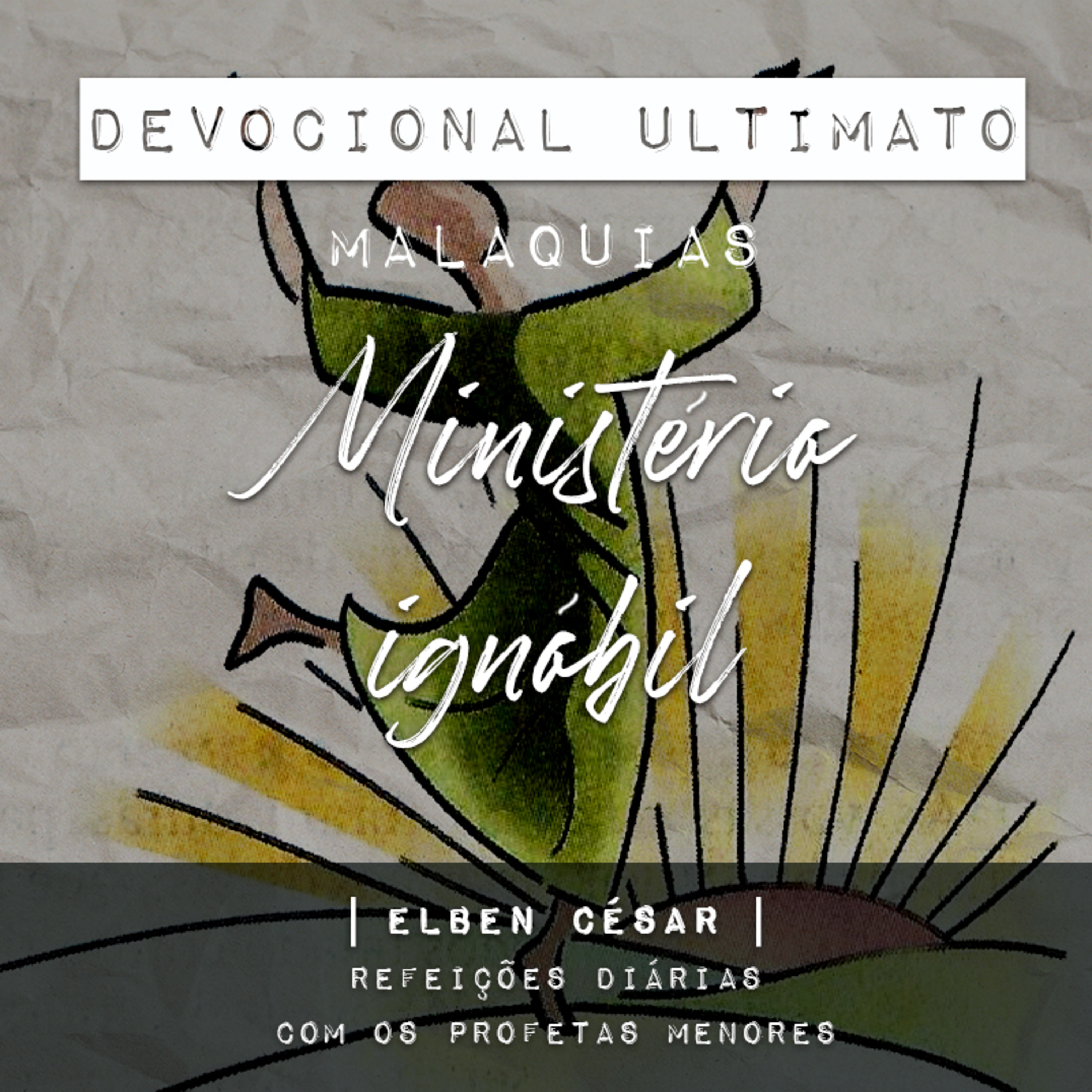 Malaquias - Elben César | Devocional Ultimato | Refeições Diárias com os Profetas Menores