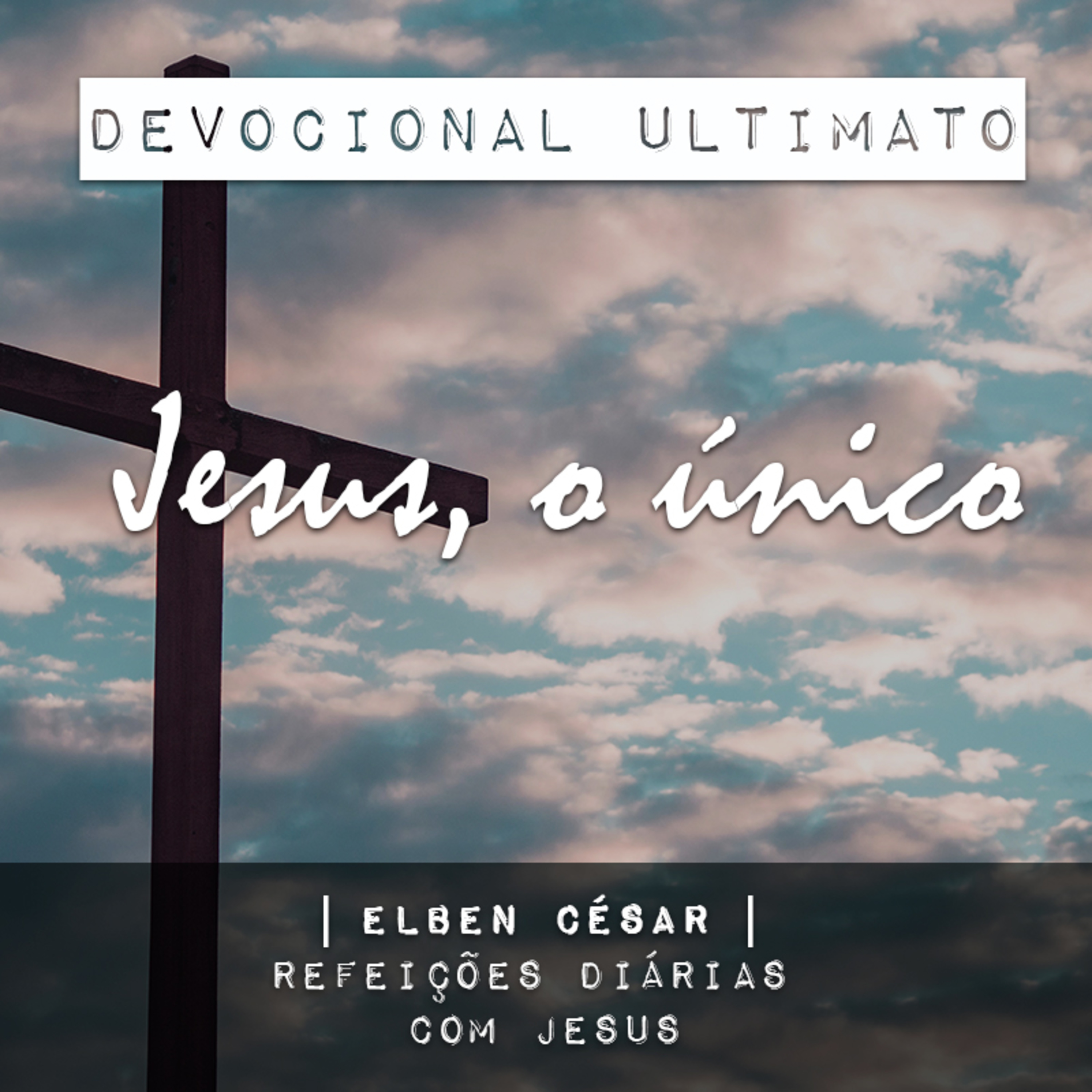 Jesus, o único - Elben César | Devocional Ultimato