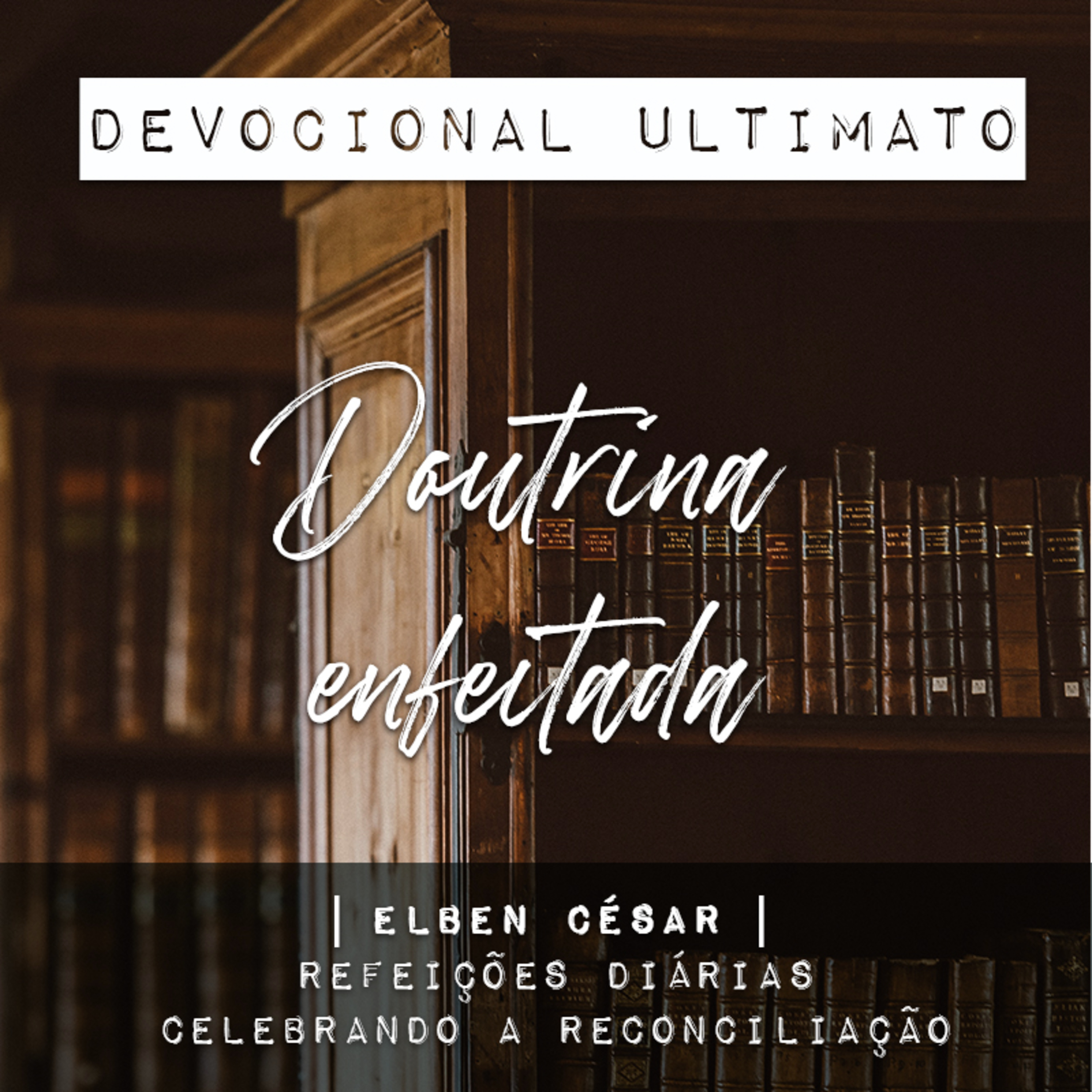 Doutrina enfeitada - Elben César | Devocional Ultimato