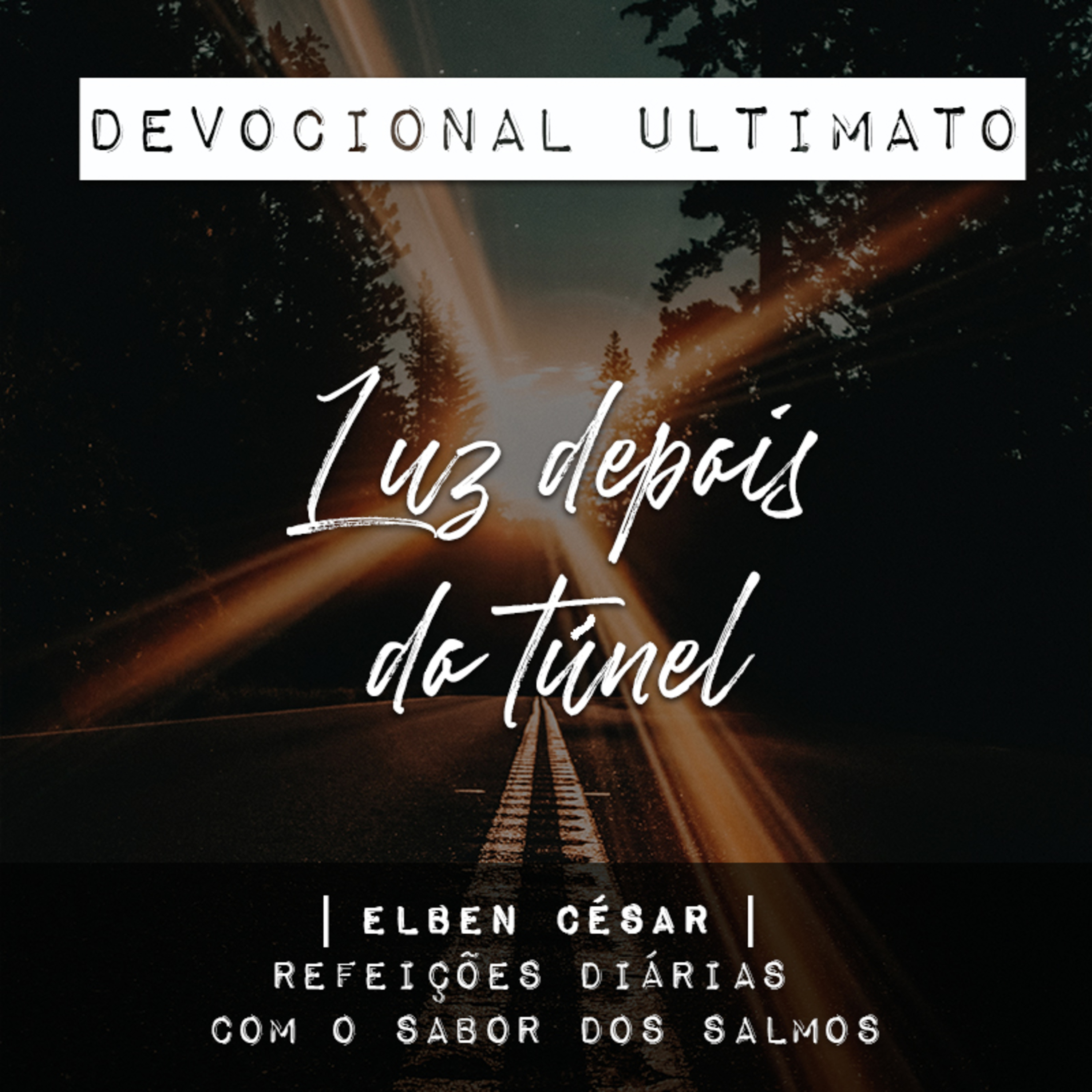 Luz depois do túnel - Elben César | Devocional Ultimato
