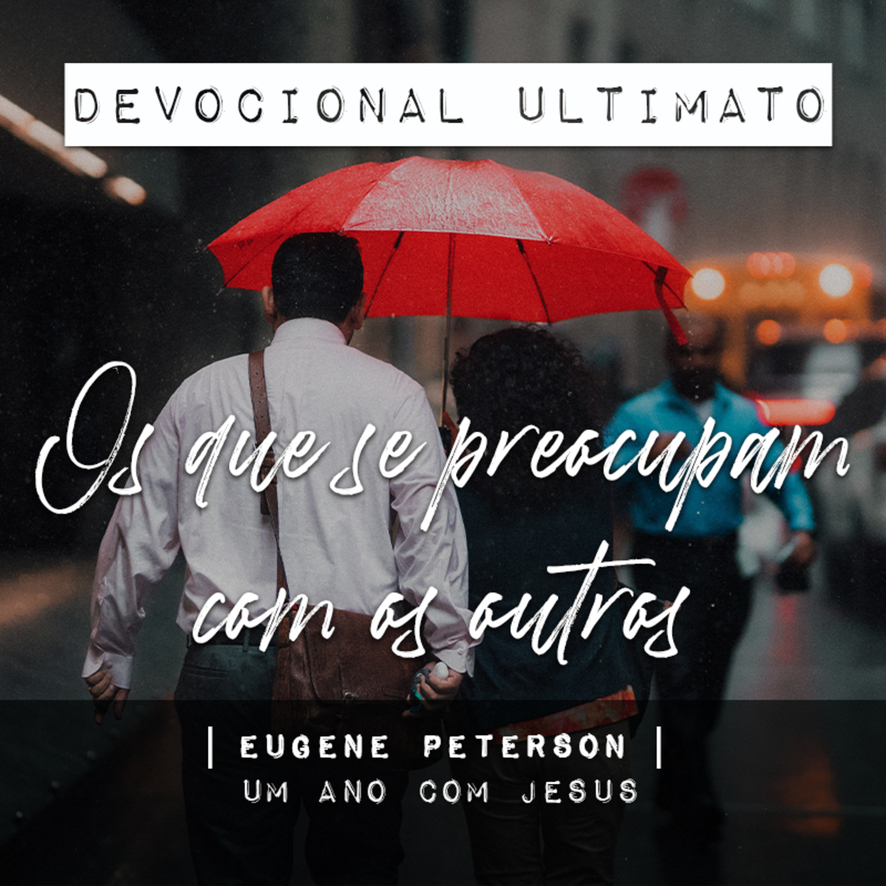 Os que se preocupam com os outros - Eugene Peterson | Devocional Ultimato