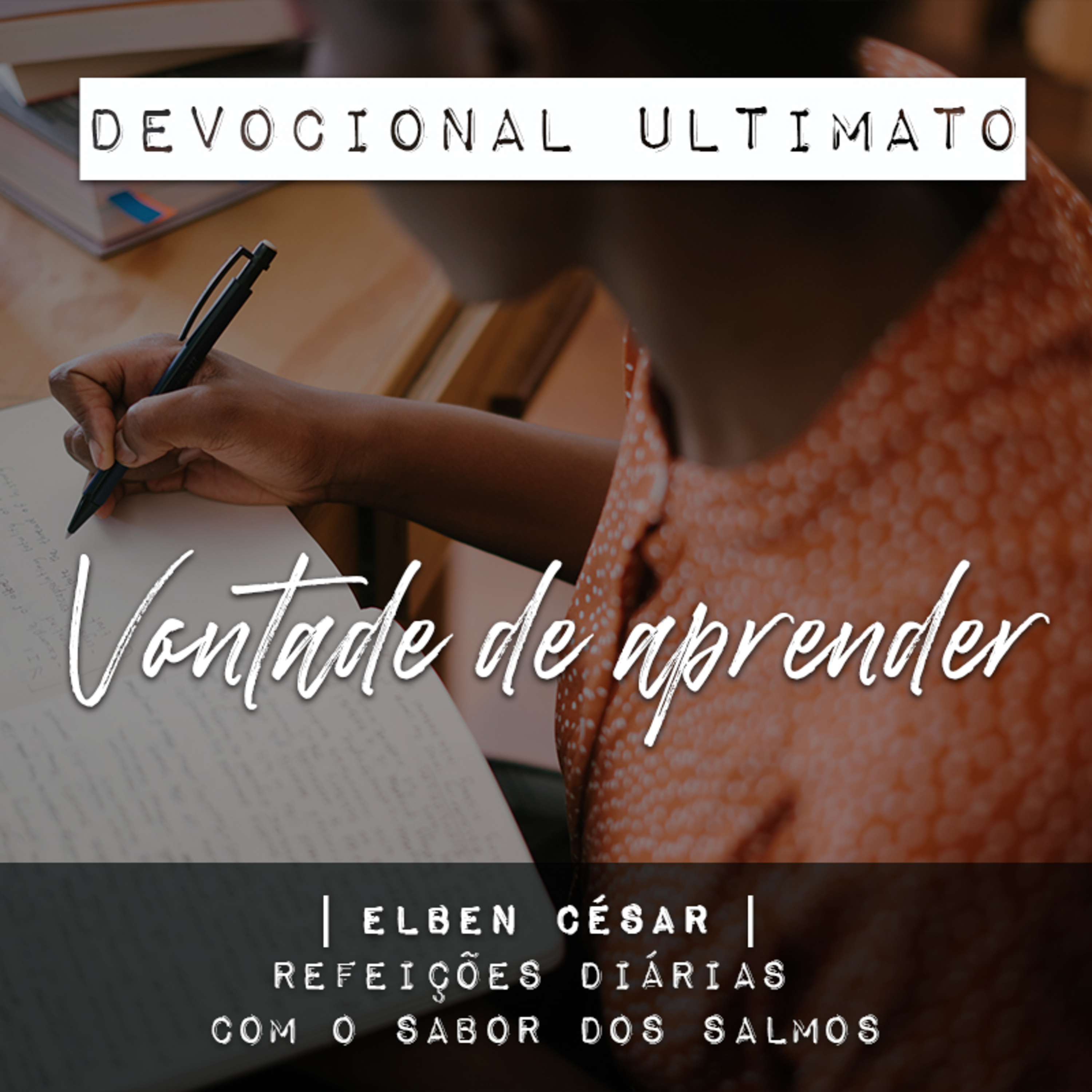 Vontade de aprender - Elben César | Devocional Ultimato