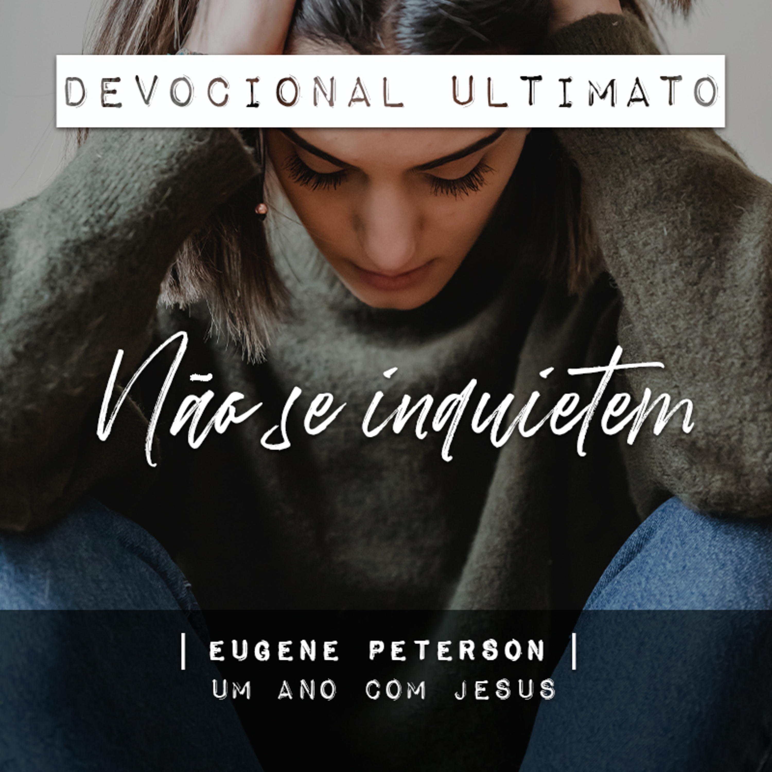 Não se inquietem - Eugene Peterson | Devocional Ultimato