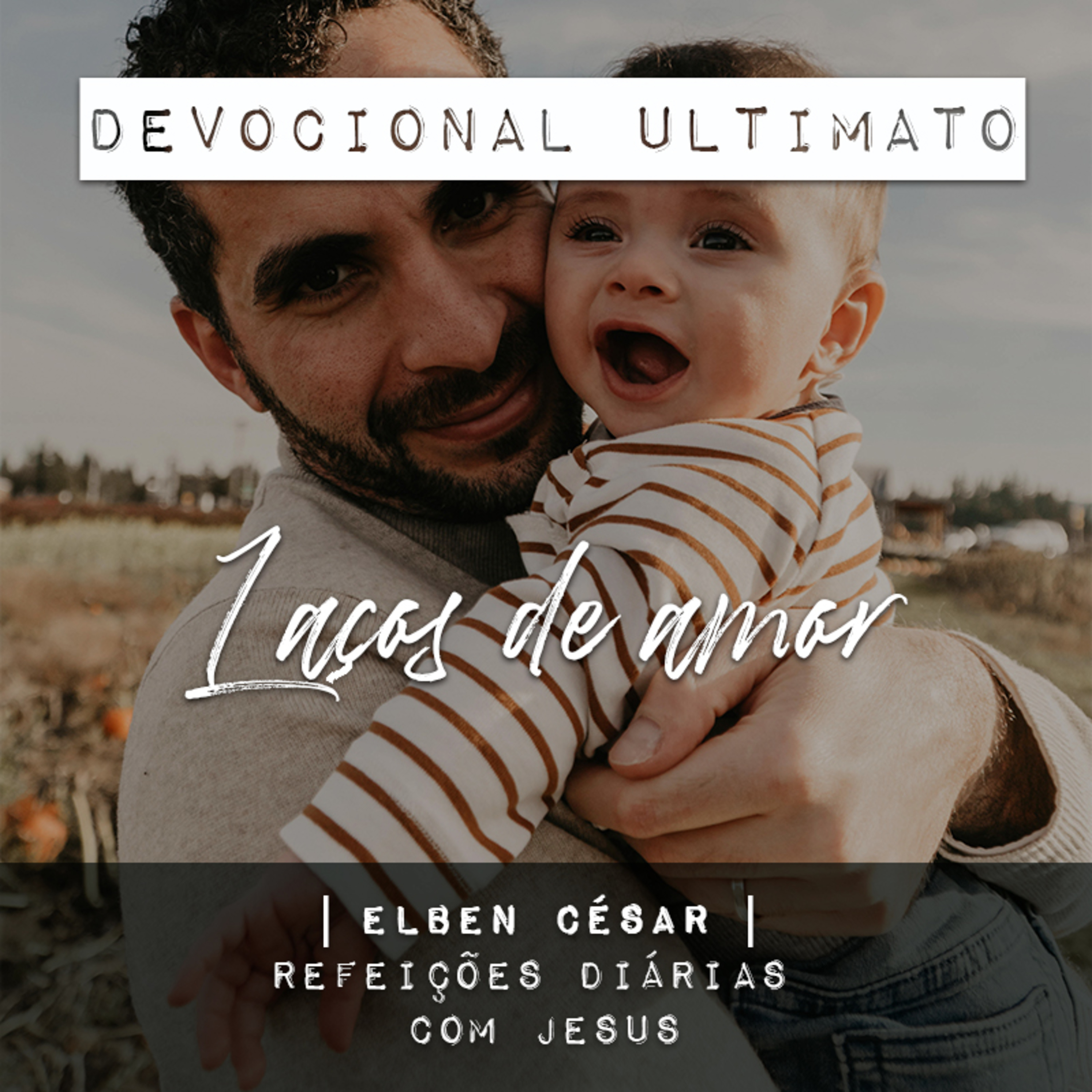 Laços de amor - Elben César | Devocional Ultimato