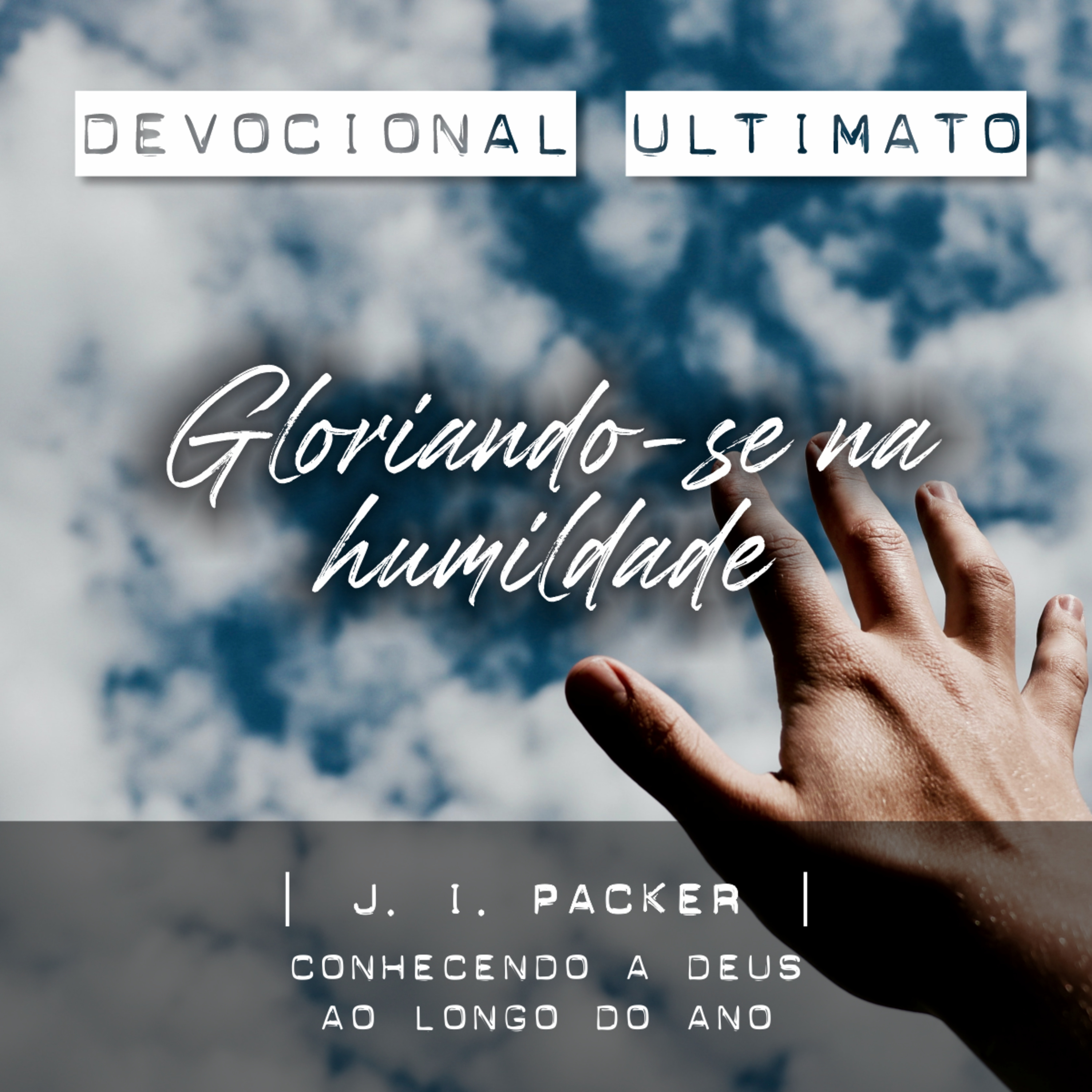 Gloriando-se na humildade - J. I. Packer | Devocional Ultimato