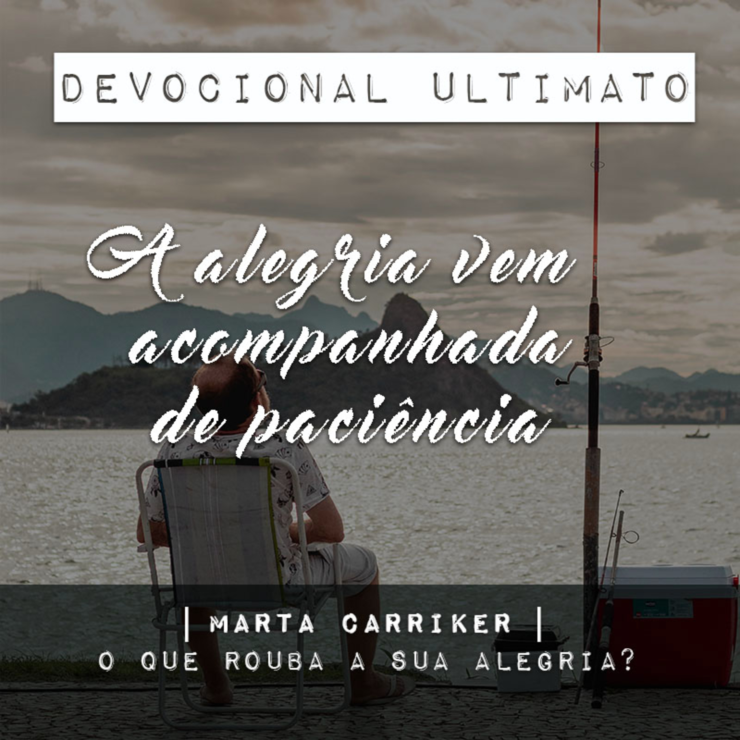 A alegria vem acompanhada de paciência - Marta Carriker | Devocional Ultimato