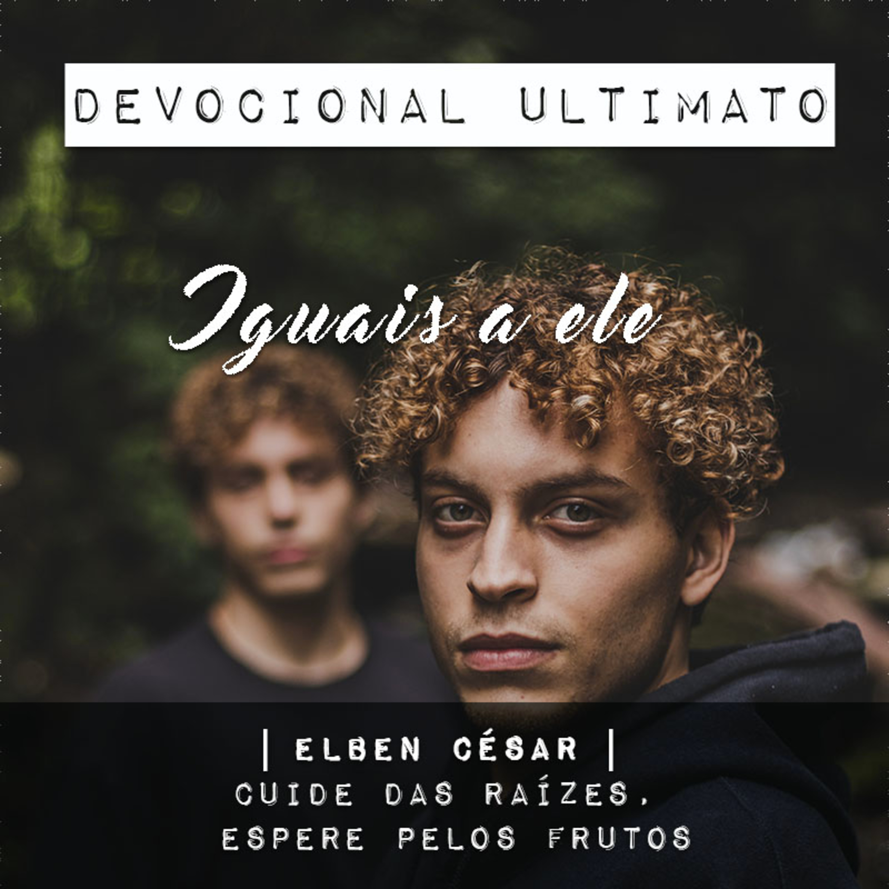 Iguais a Ele - Elben César | Devocional Ultimato