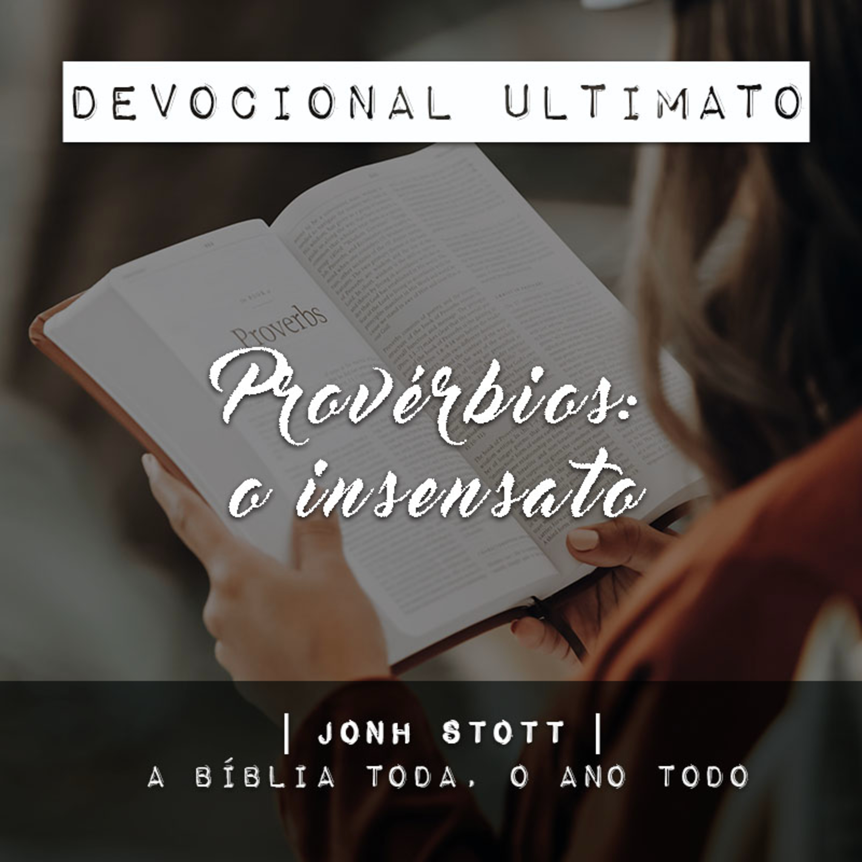 Provérbios: o insensato - John Stott | Devocional Ultimato