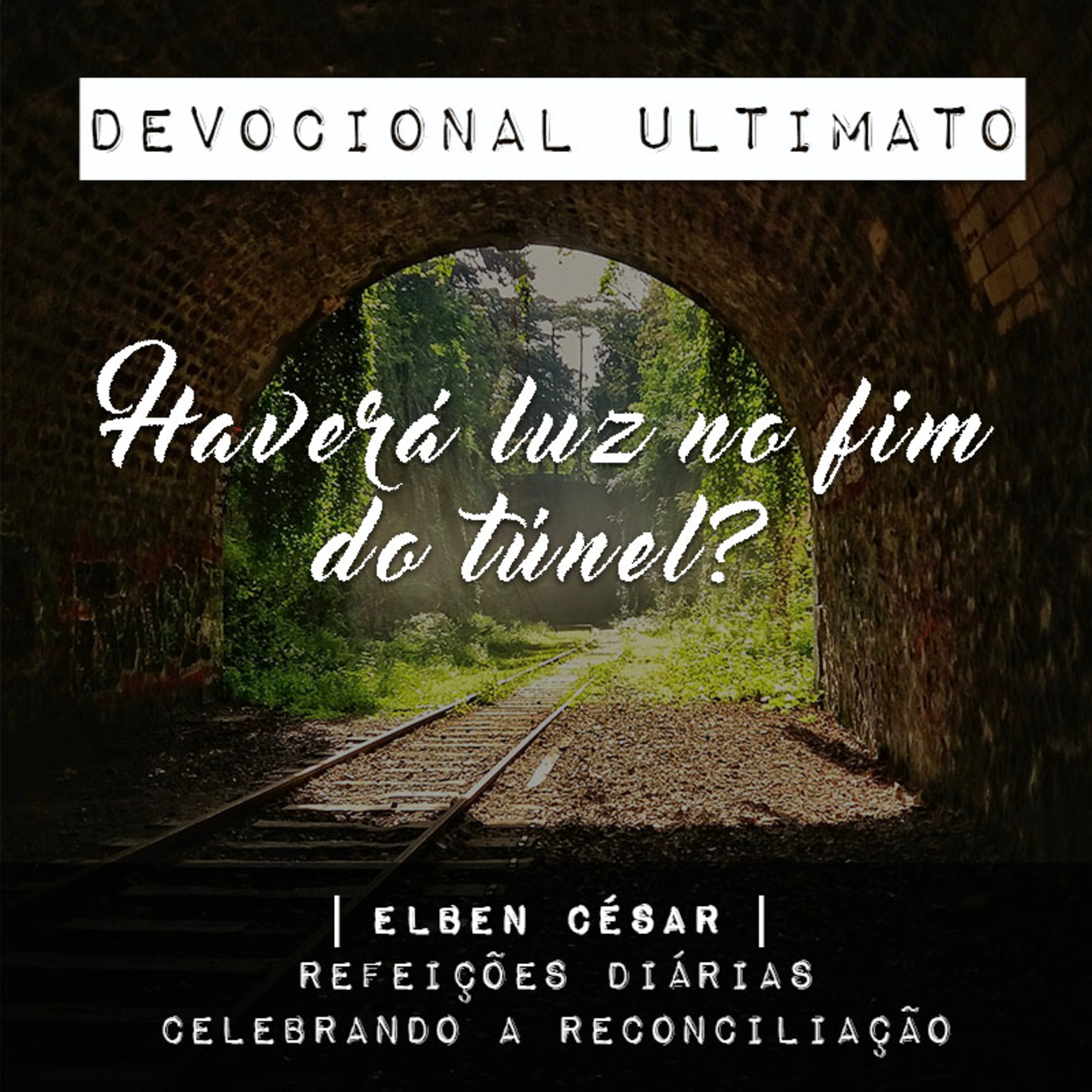 Haverá luz no fim do túnel? - Elben César | Devocional Ultimato
