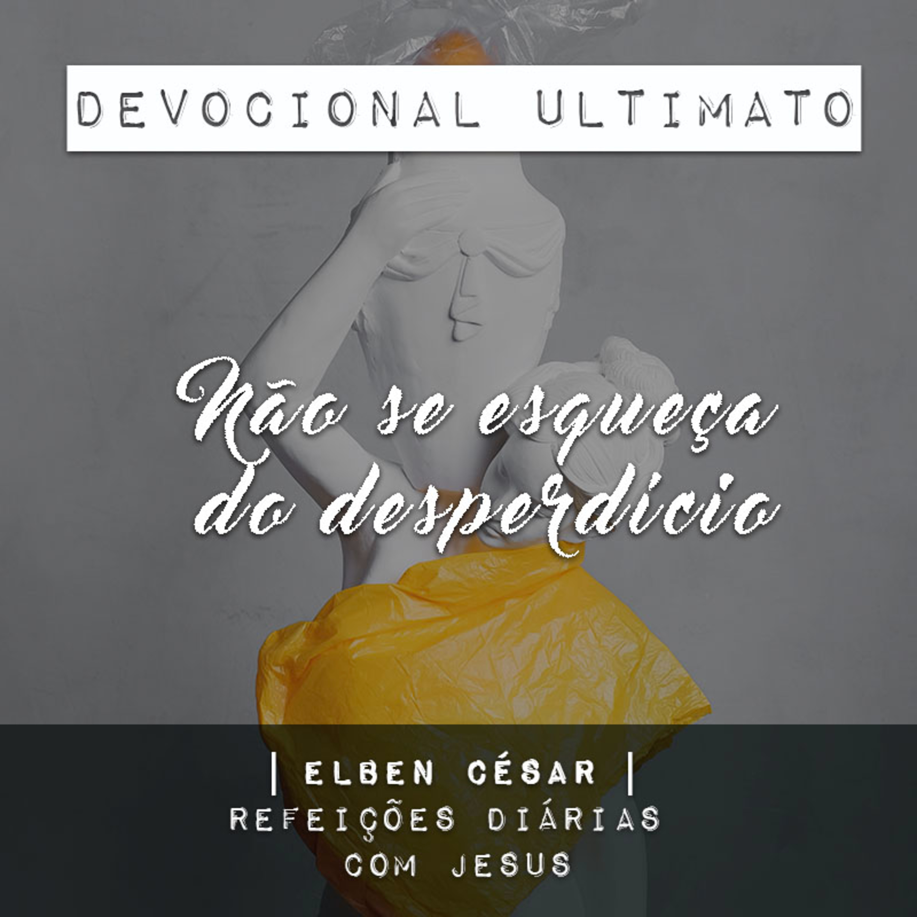 Não se esqueça do desperdício - Elben César | Devocional Ultimato