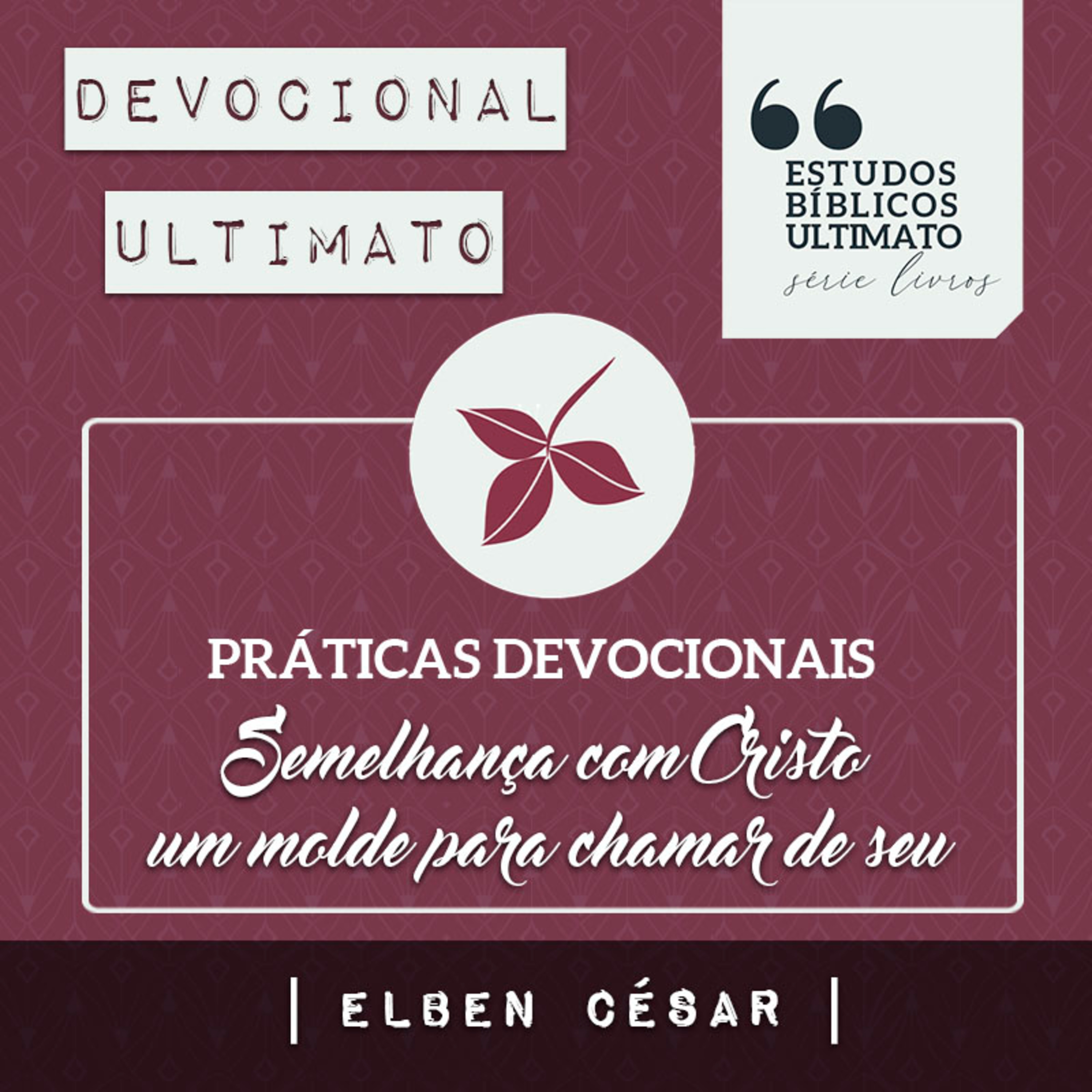 Semelhantes a Jesus - Elben César | Devocional Ultimato