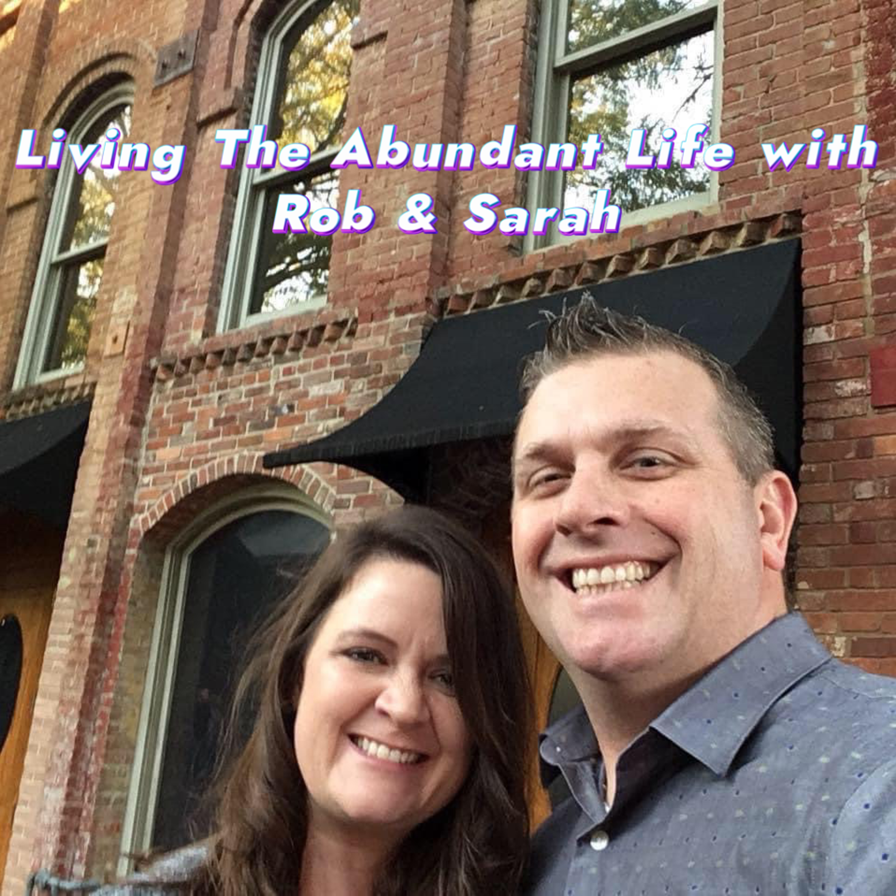 Living The Abundant Life with Rob & Sarah Betts