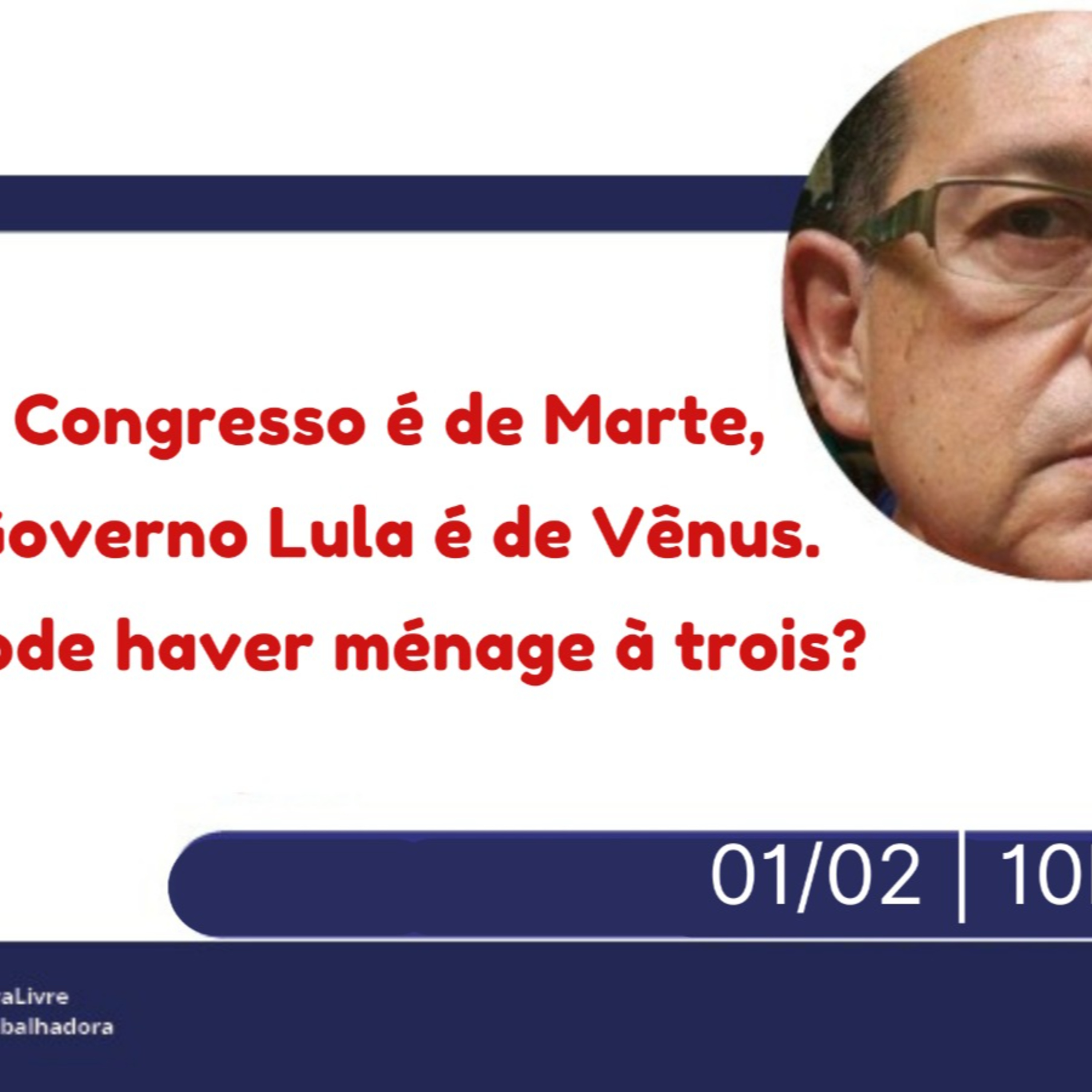 OPINIÃO - Congresso é de Marte, Governo Lula é de Vênus. Pode haver ménage à trois? (01/02) episode artwork