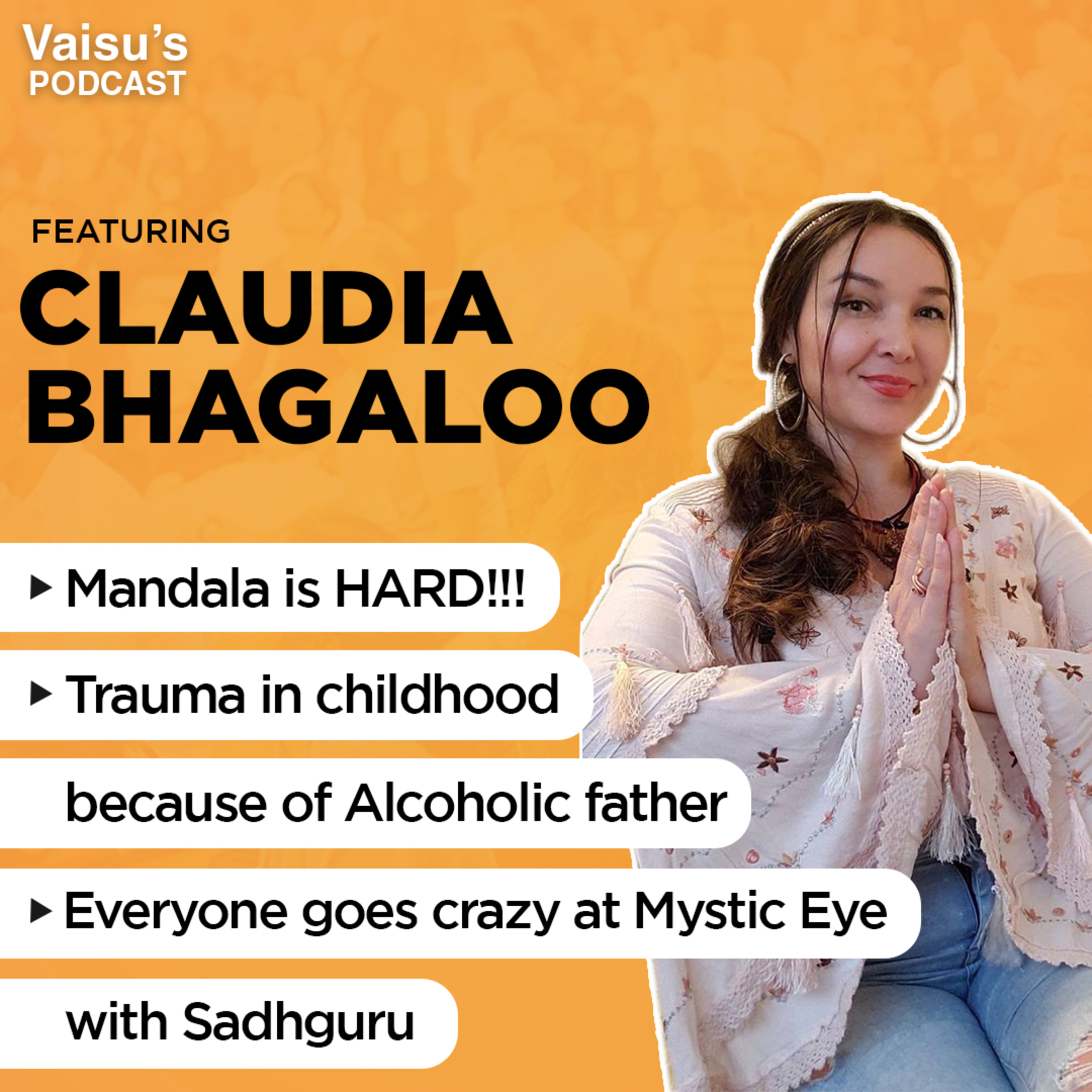 #214 Claudia shares her Childhood trauma, people going crazy on being with Sadhguru & Hard Mandala!! episode artwork