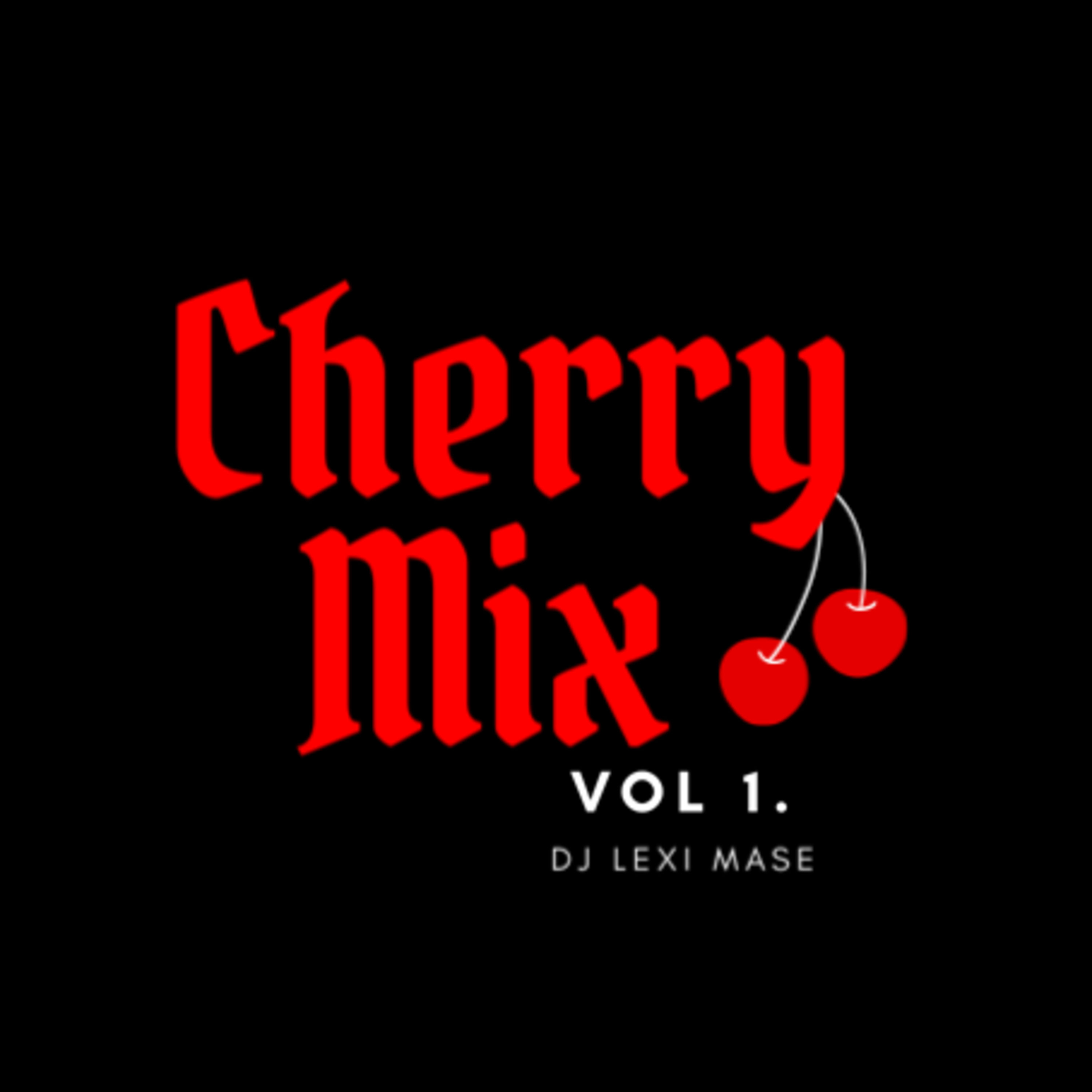 CHERRY MIX VOL 1 BY DJ @LEXIMASE