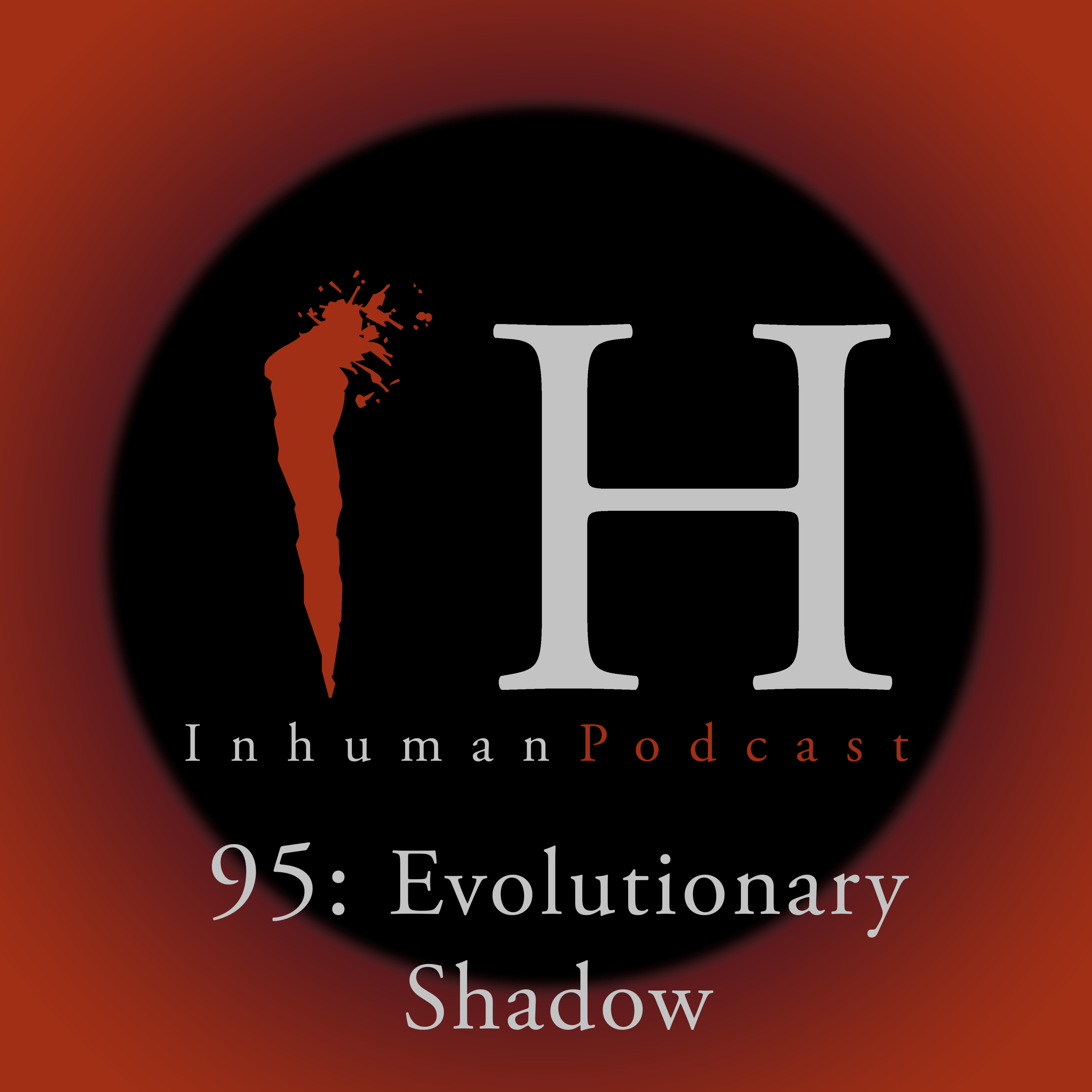 95: Evolutionary Shadow | Inhuman Podcast episode artwork