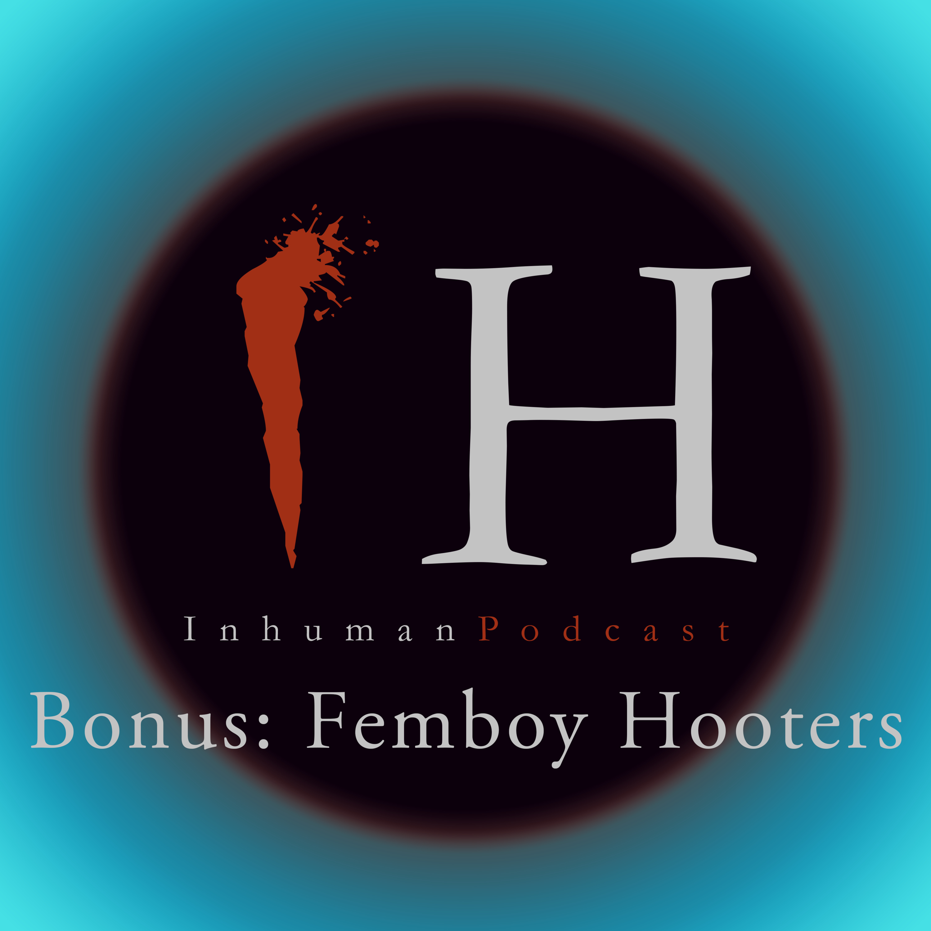 Femboy Hooters (Bonus) | Inhuman Podcast