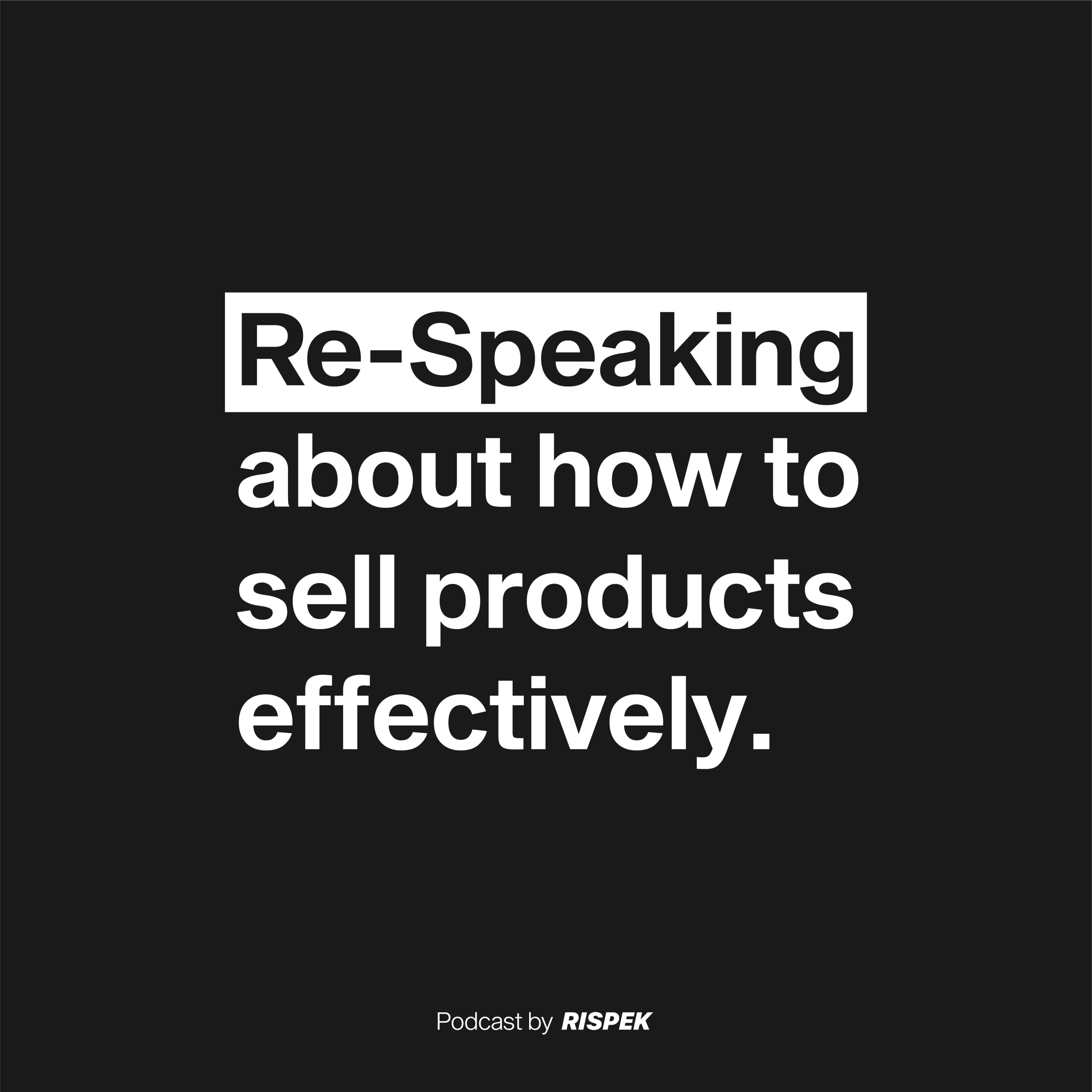 RE-SPEAKING ABOUT HOW TO SELL PRODUCTS EFFECTIVELY