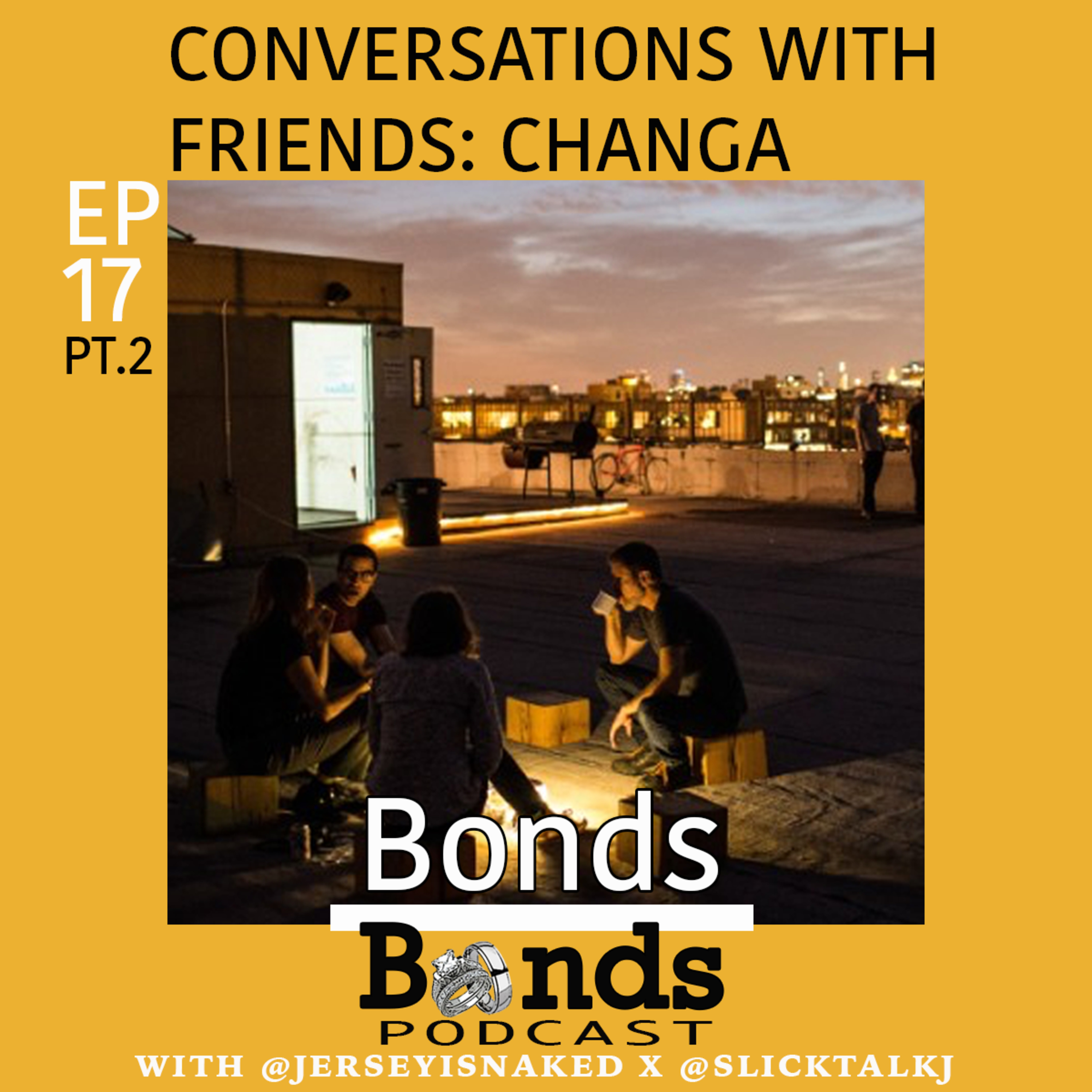 #17.2: Conversations With Friends: Changa Part 2  episode artwork