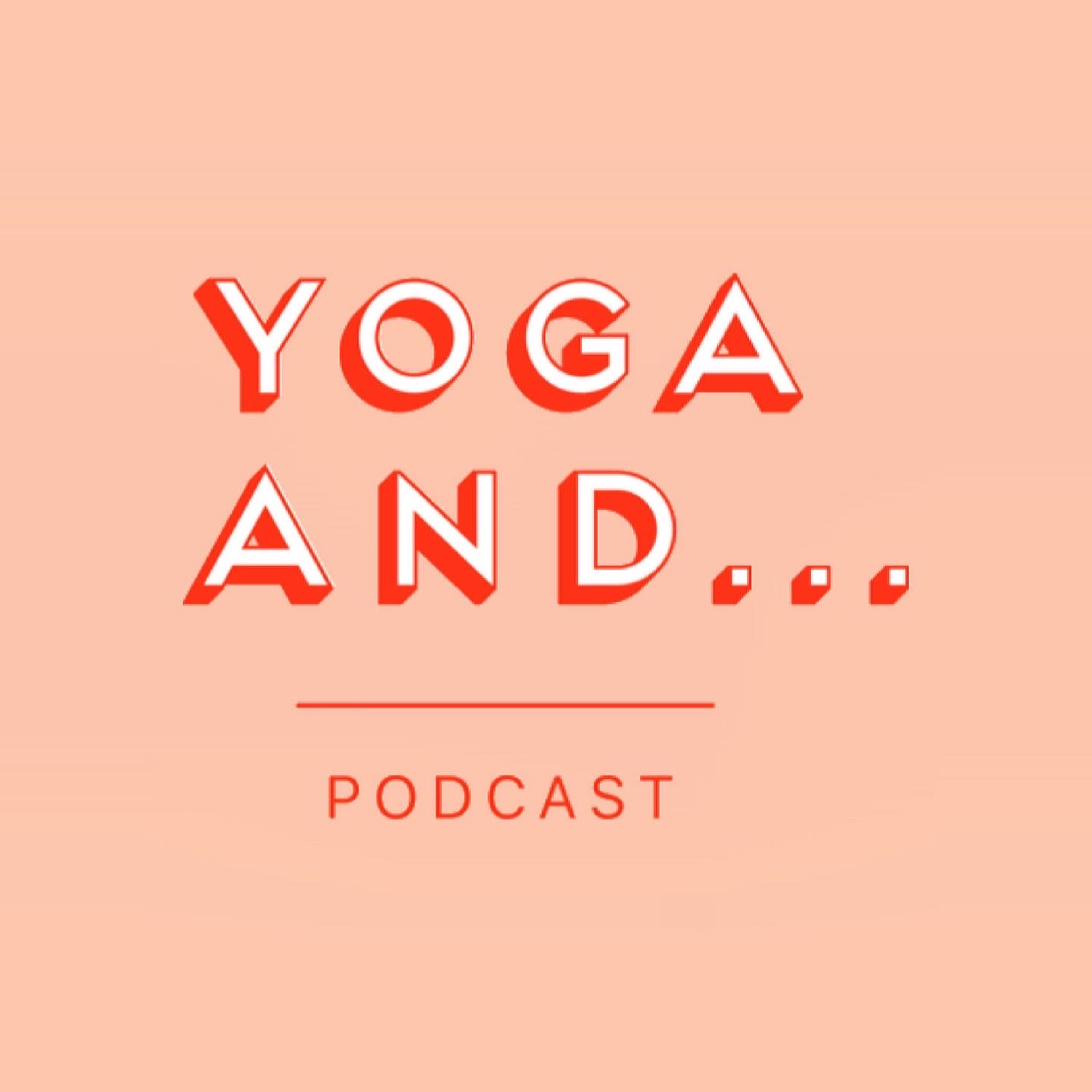Yoga And... Podcast