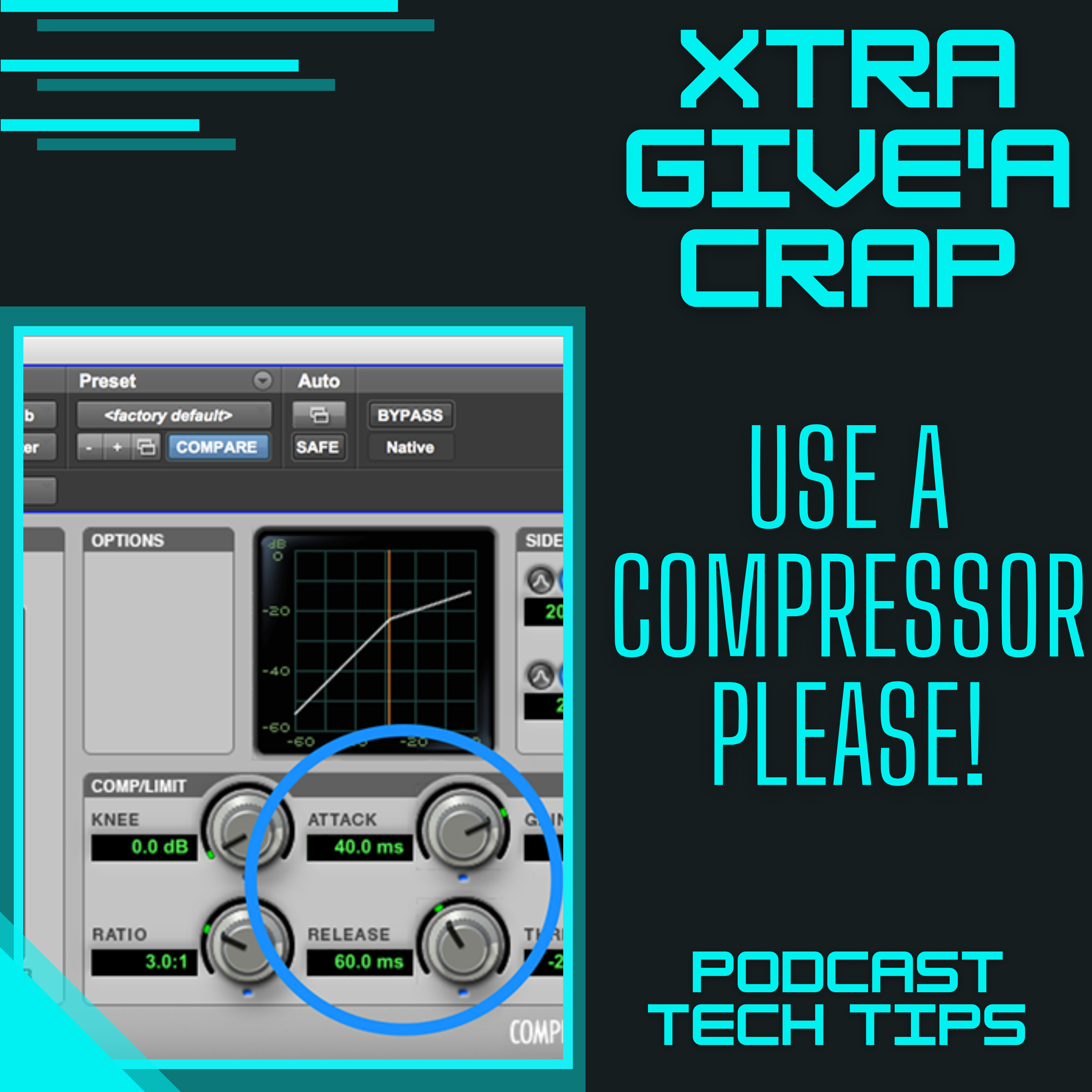 Xtra Give'a Crap: Please Use a COMPRESSOR | Podcast Tech Tips episode artwork
