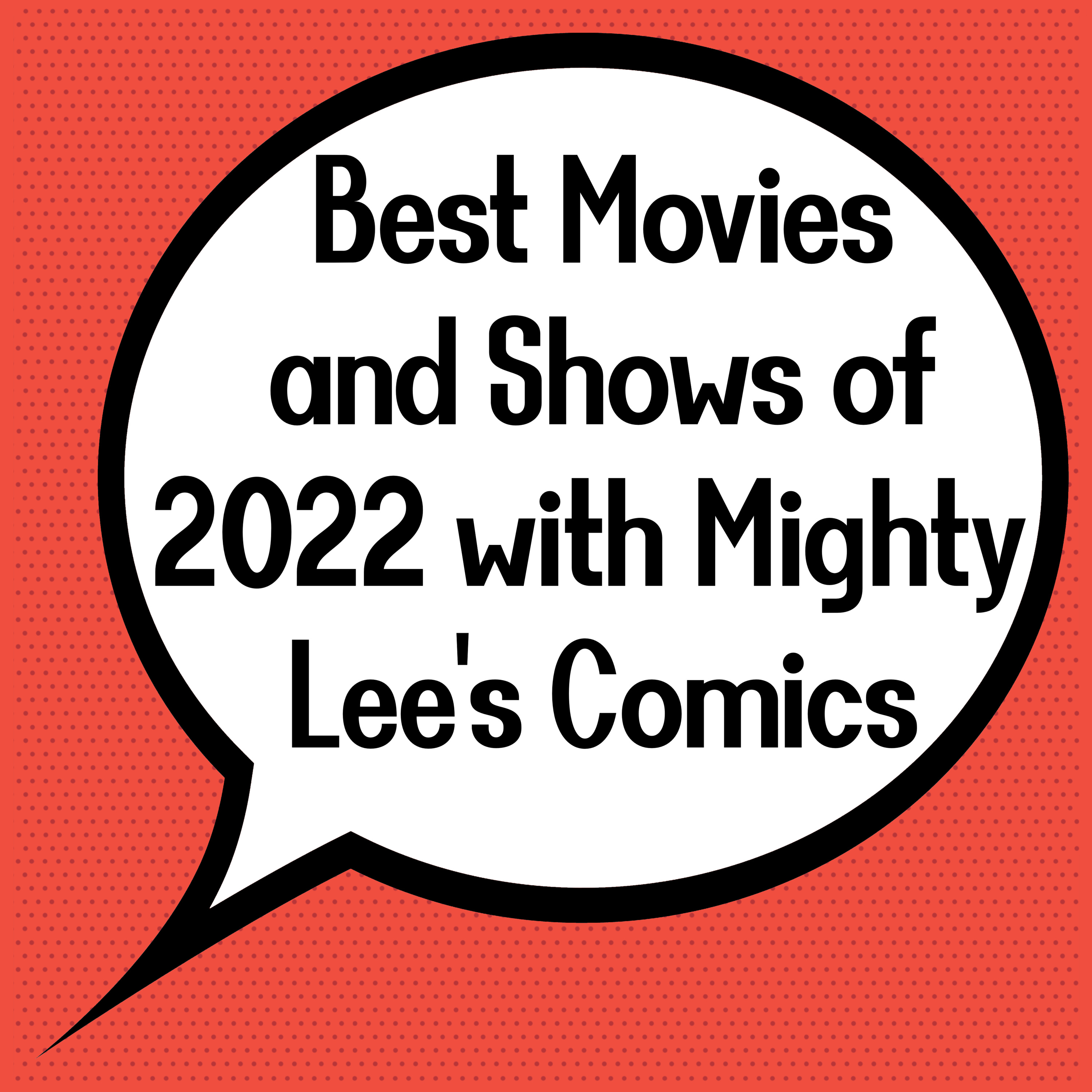 Best Movies and Shows of 2022 with Mighty Lee's Comics episode artwork