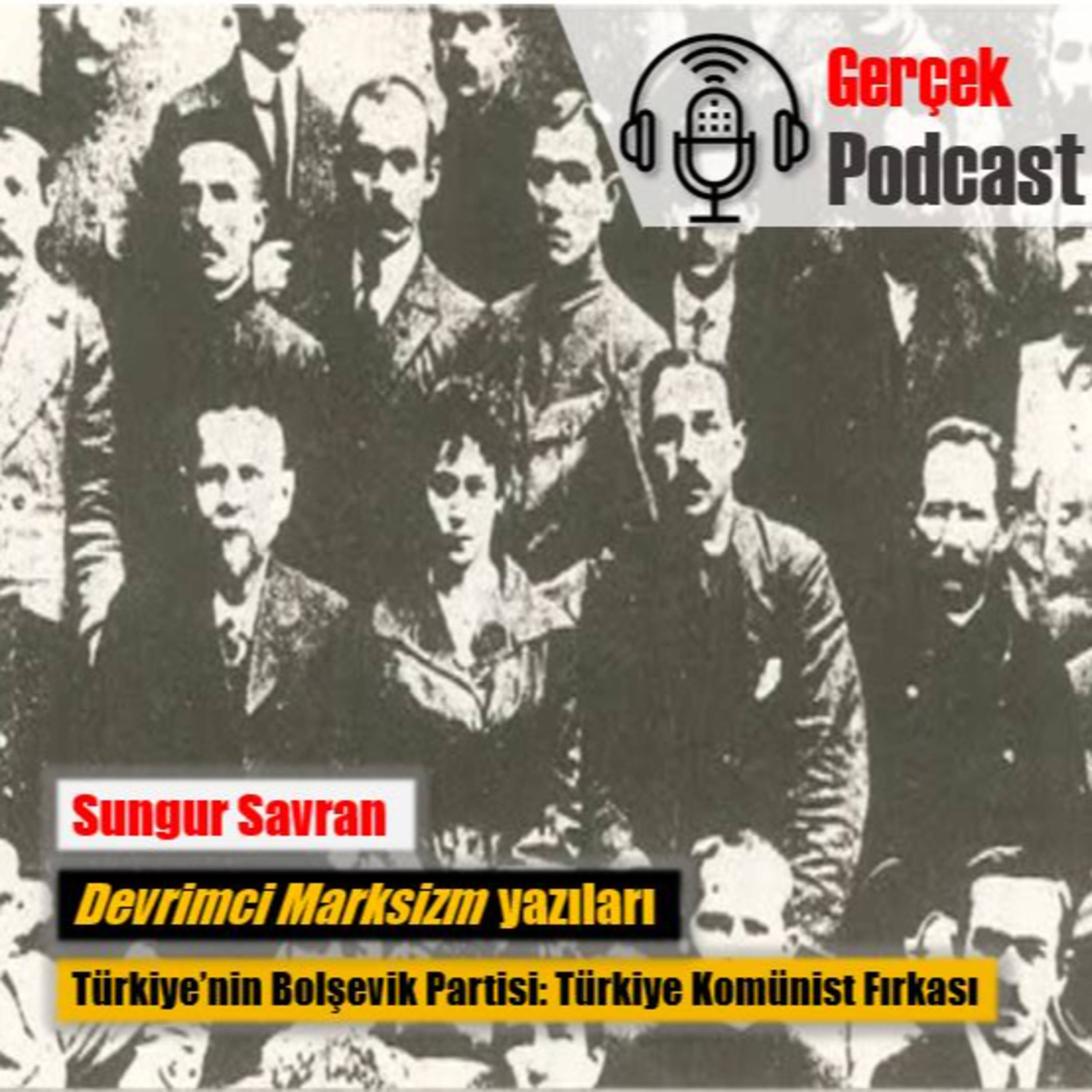 Sungur Savran: Türkiyenin Bolşevik Partisi: Türkiye Komünist Fırkası episode artwork