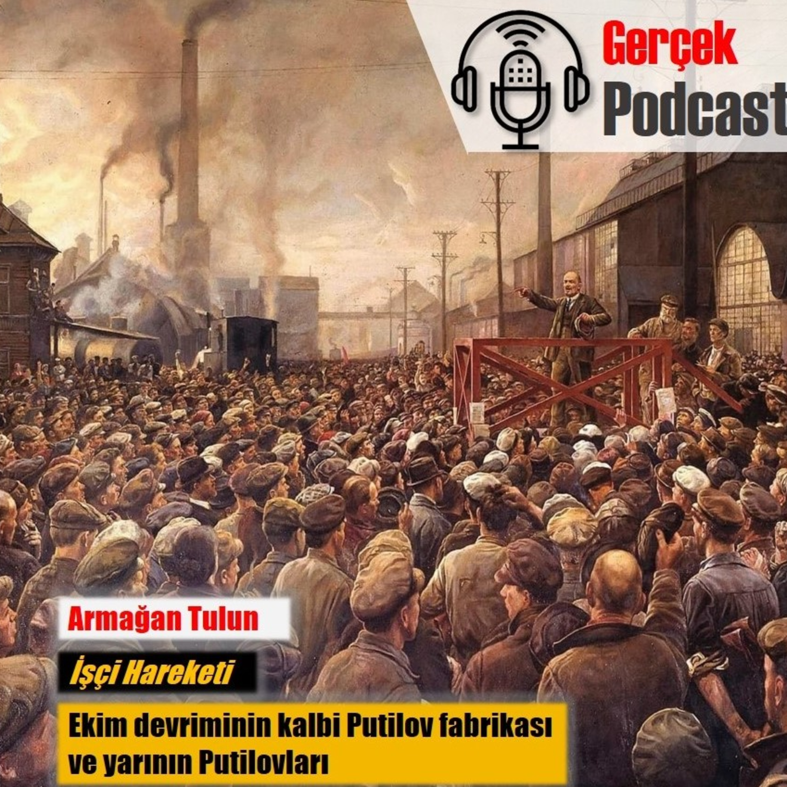 Armağan Tulun: Ekim devriminin kalbi Putilov fabrikası ve yarının Putilovları episode artwork