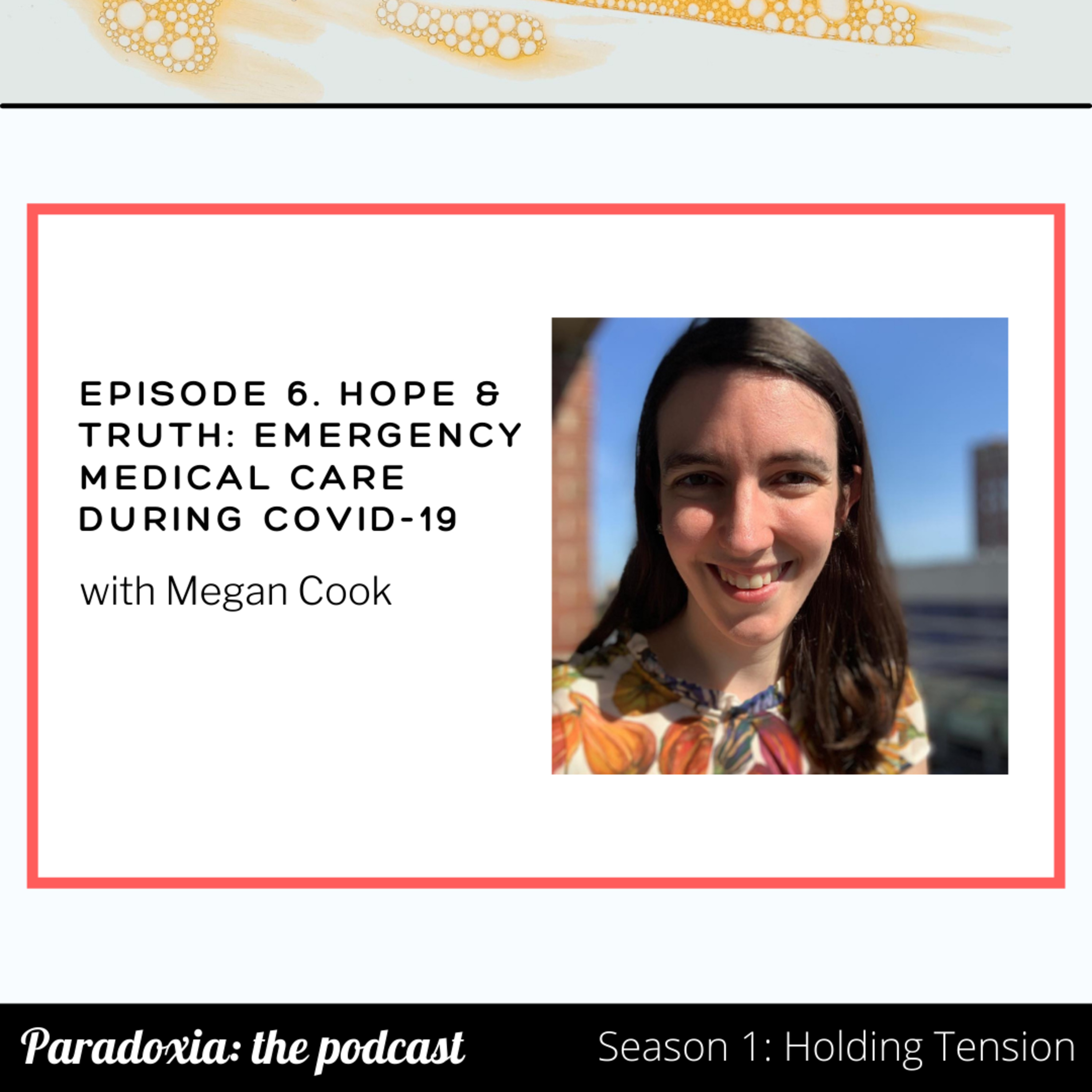 S1 E6. Hope & Truth: Emergency Medical Care During COVID-19 with Megan Cook episode artwork