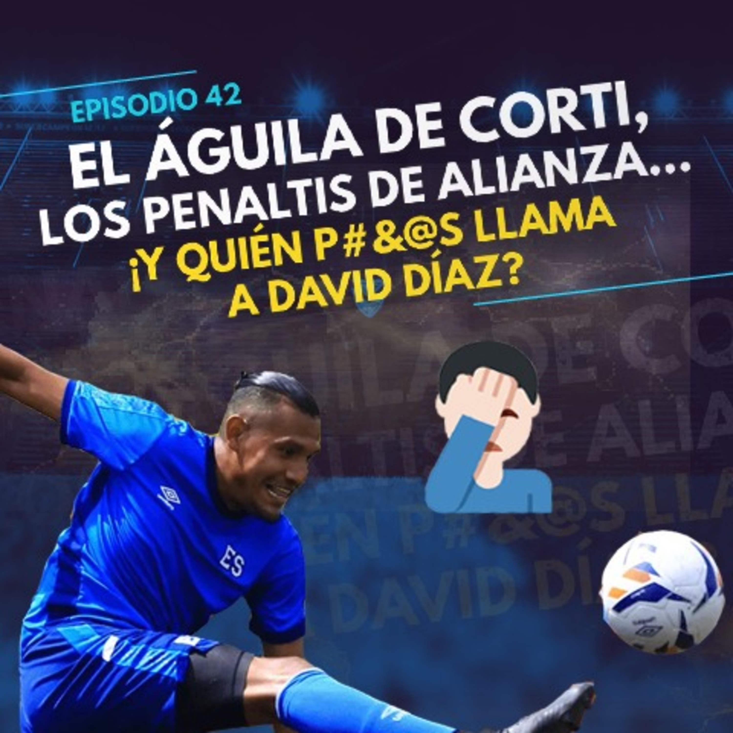 El Águila de Corti, los penaltis de Alianza... ¿y quién p#&@s llamó a David Díaz? episode artwork