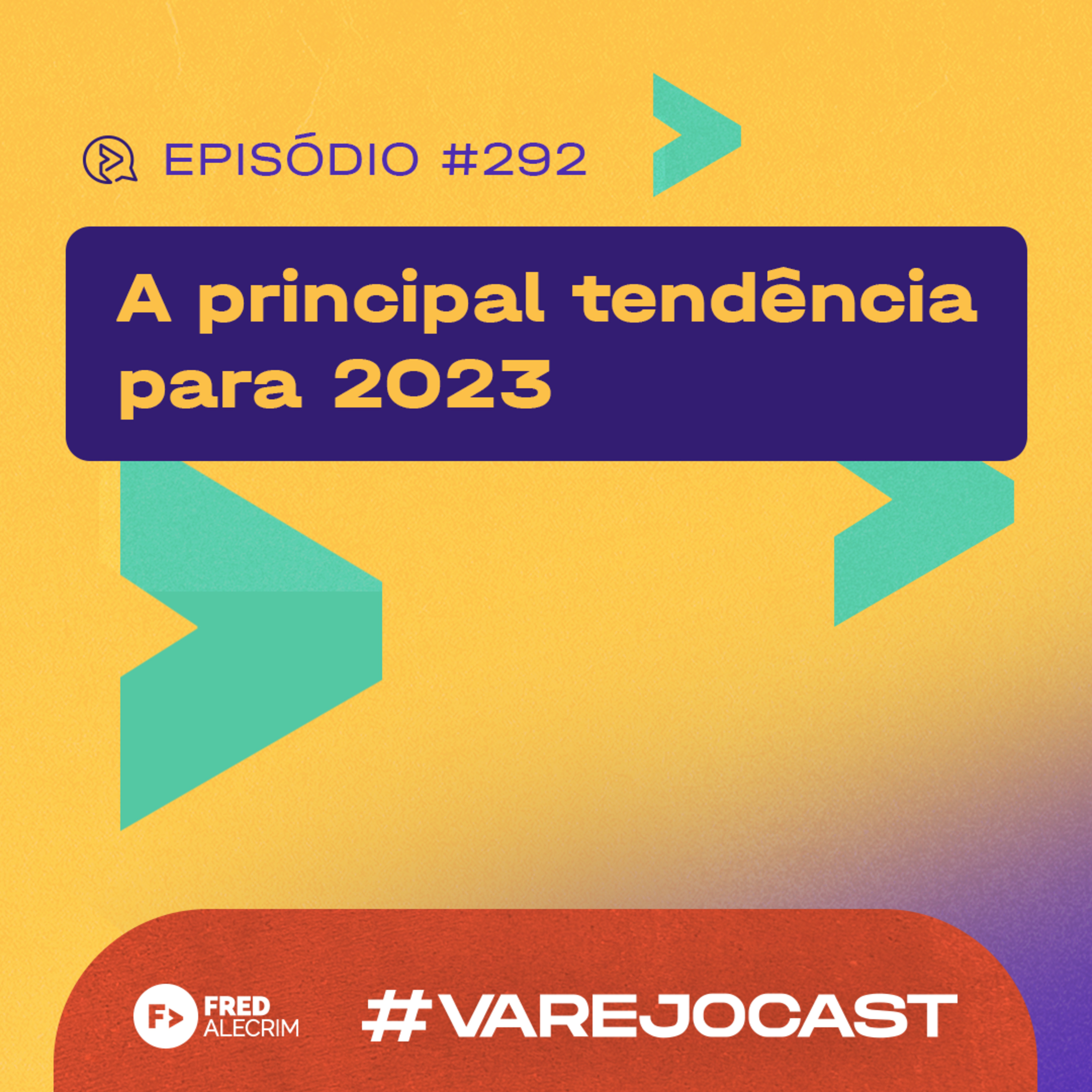 A principal tendência para 2023 | Varejocast | Episódio 292 | 12ª temporada episode artwork