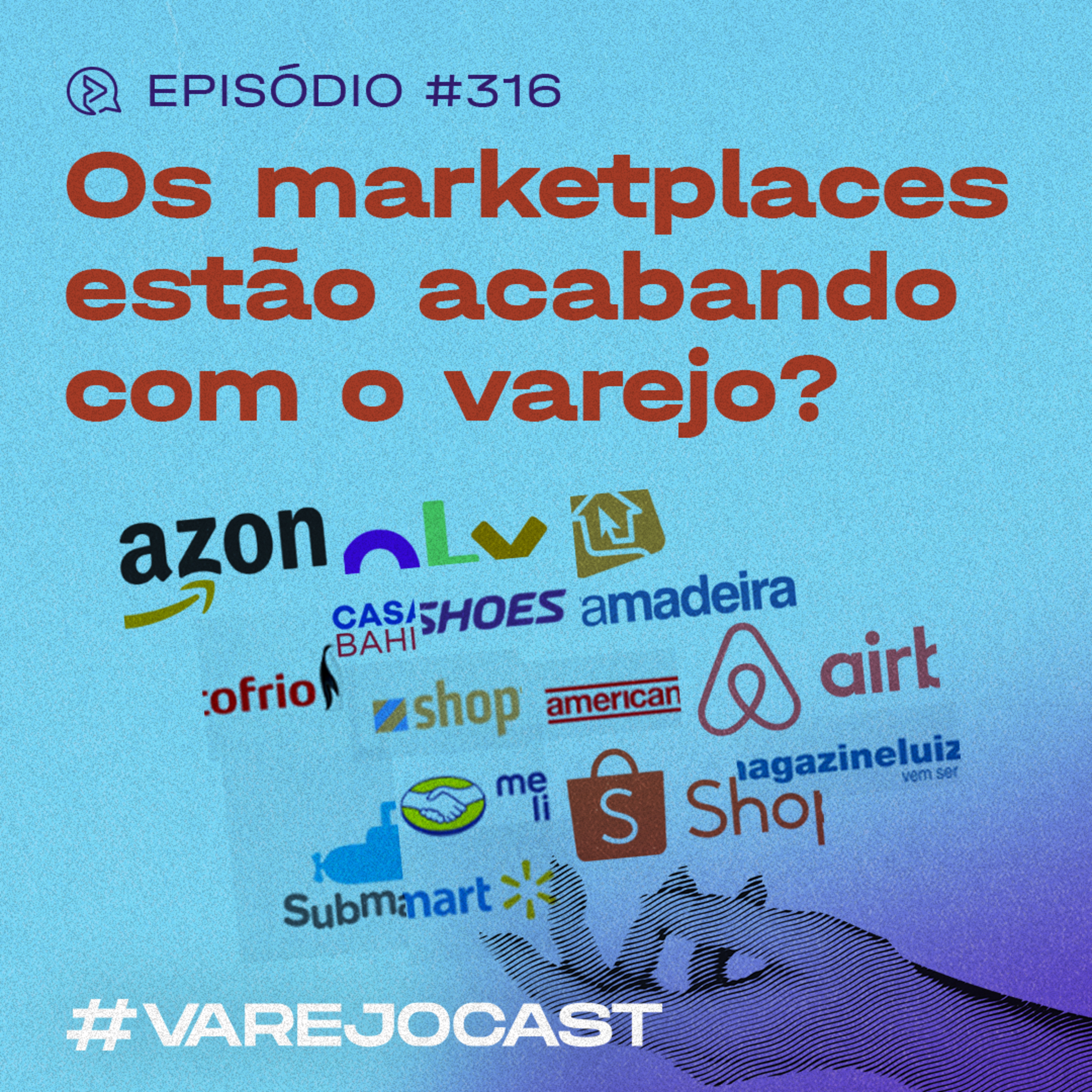 Os marketplaces estão acabando com o varejo? | VarejoCast Ep. 316 | 13ª Temporada episode artwork