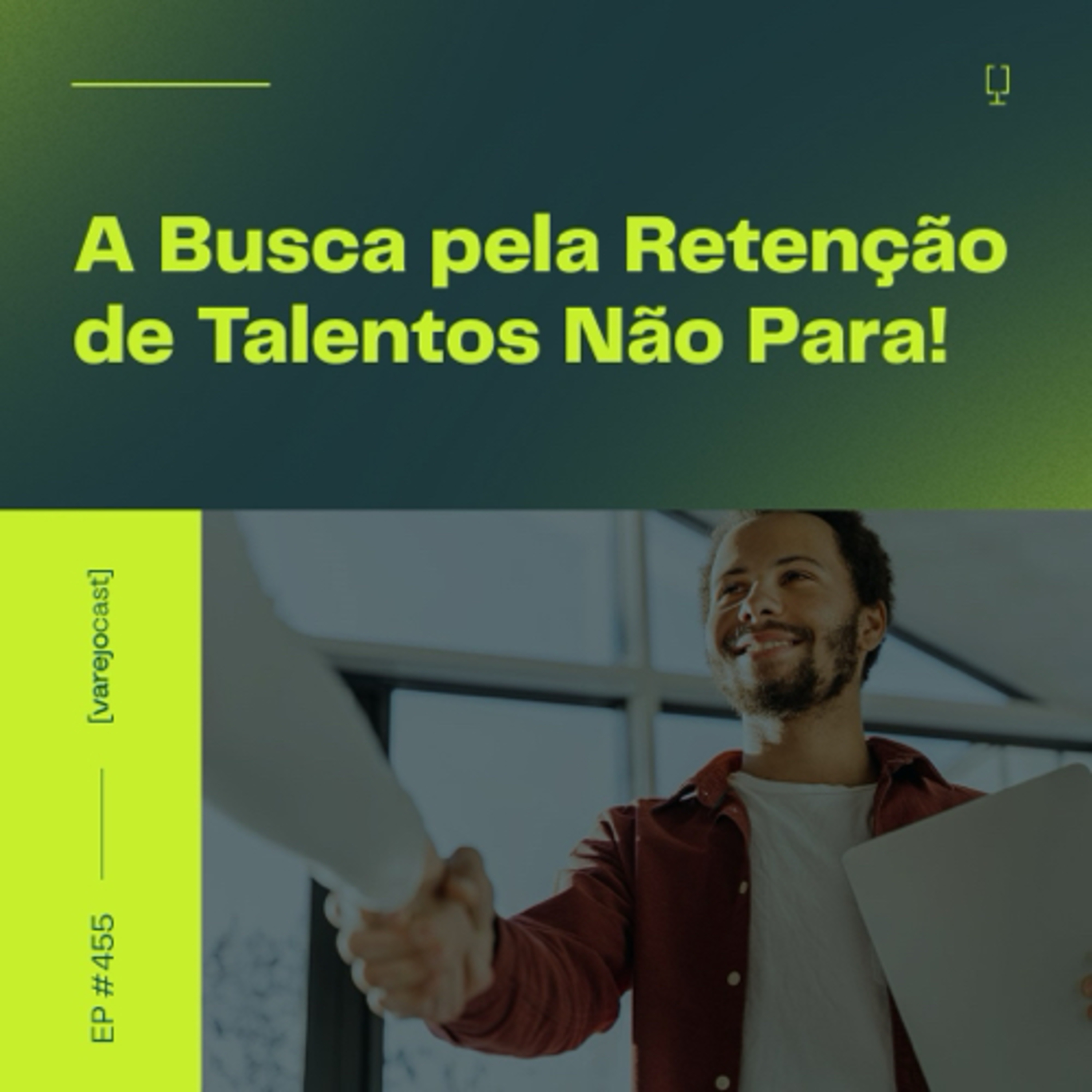 A Busca pela Retenção de Talentos Não Para! [varejocast] #455 episode artwork
