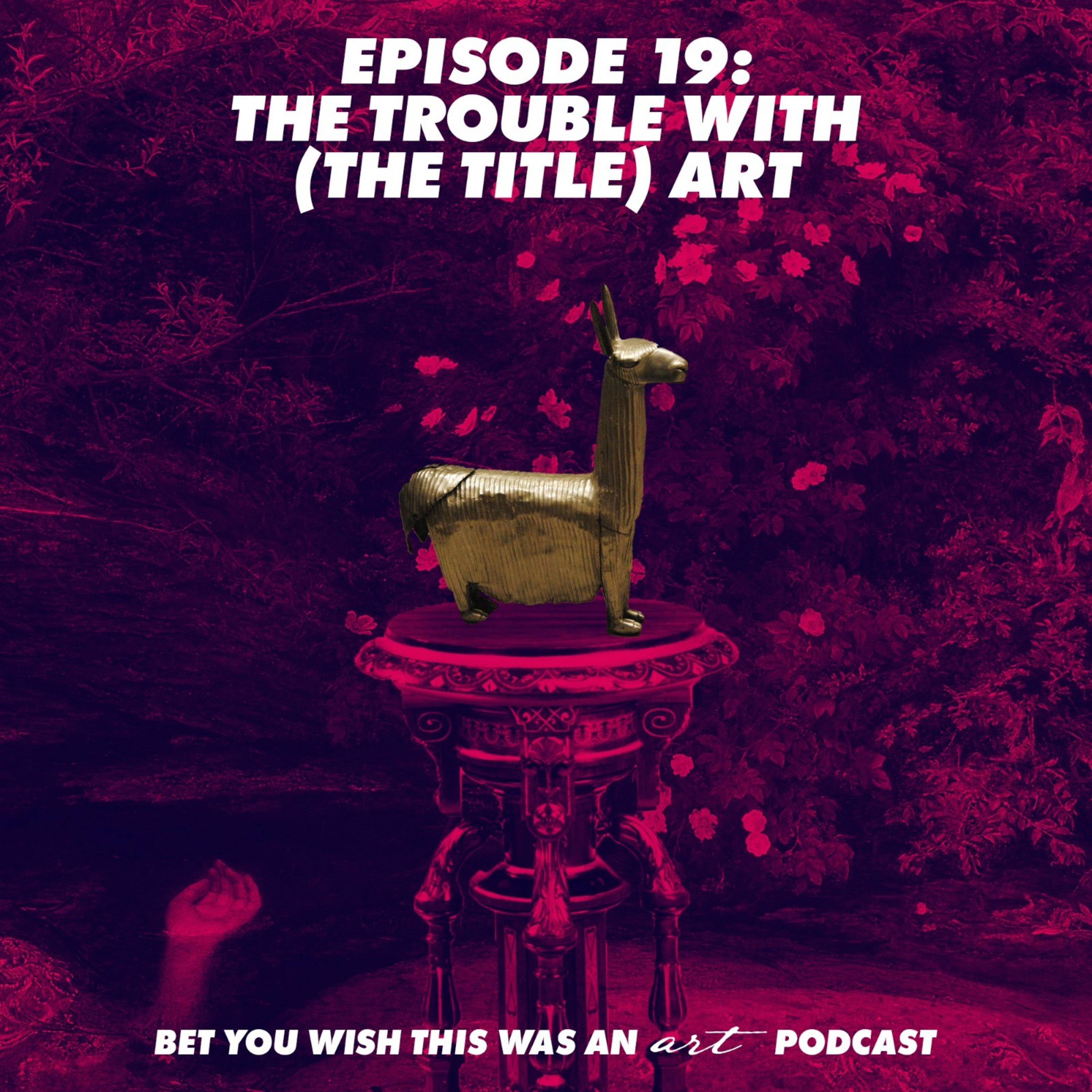 Bet You Wish This Was An Art Podcast