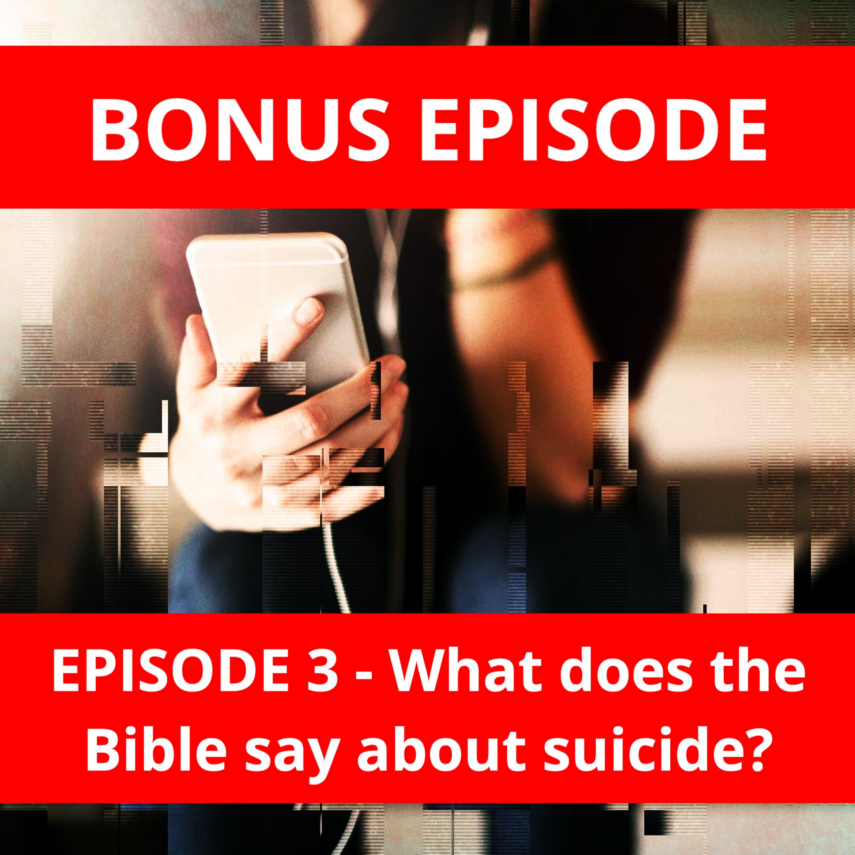 BONUS - Episode 3 - What does the Bible say about suicide?