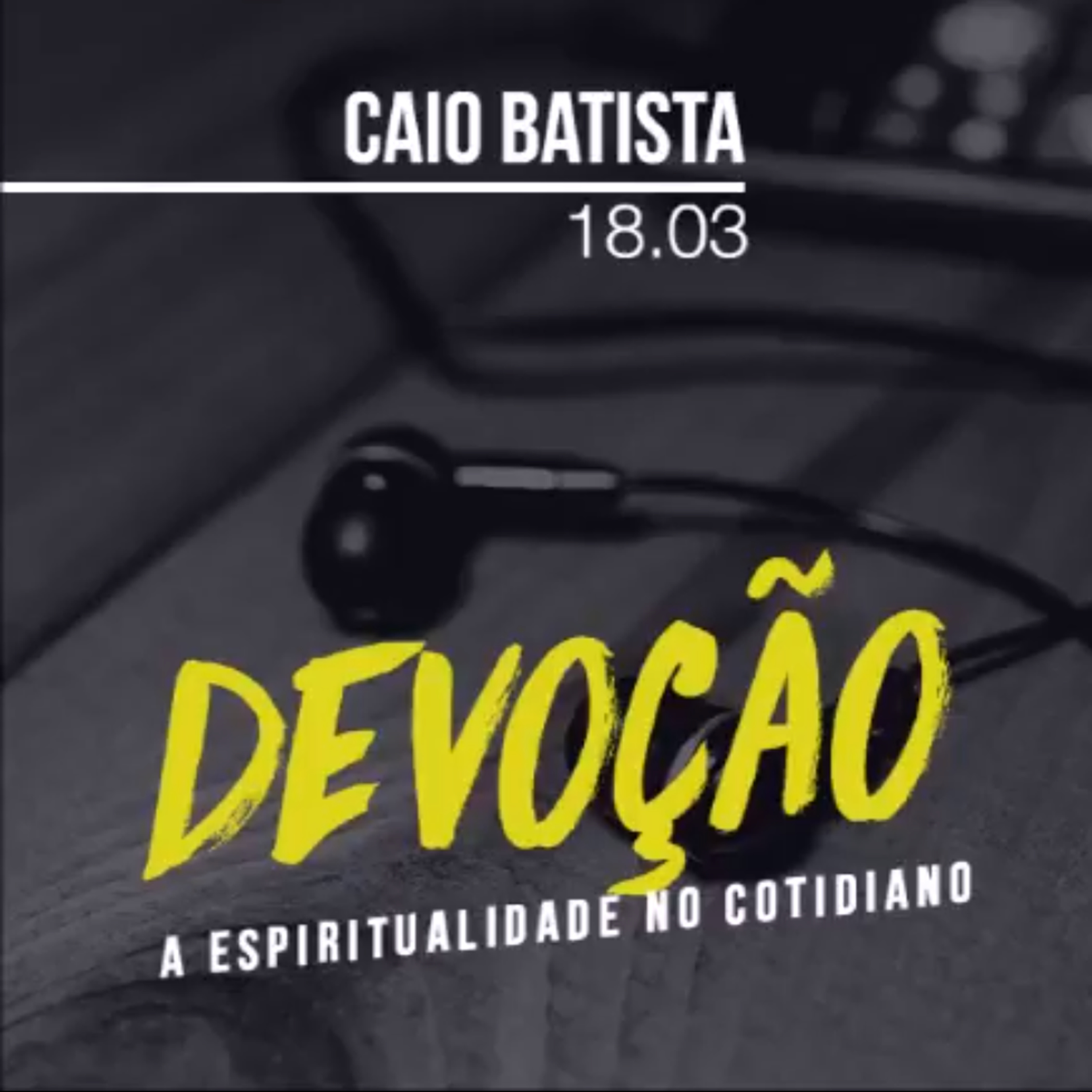 Devoção - A prática do Jejum | Caio Batista - 18/03/18 episode artwork