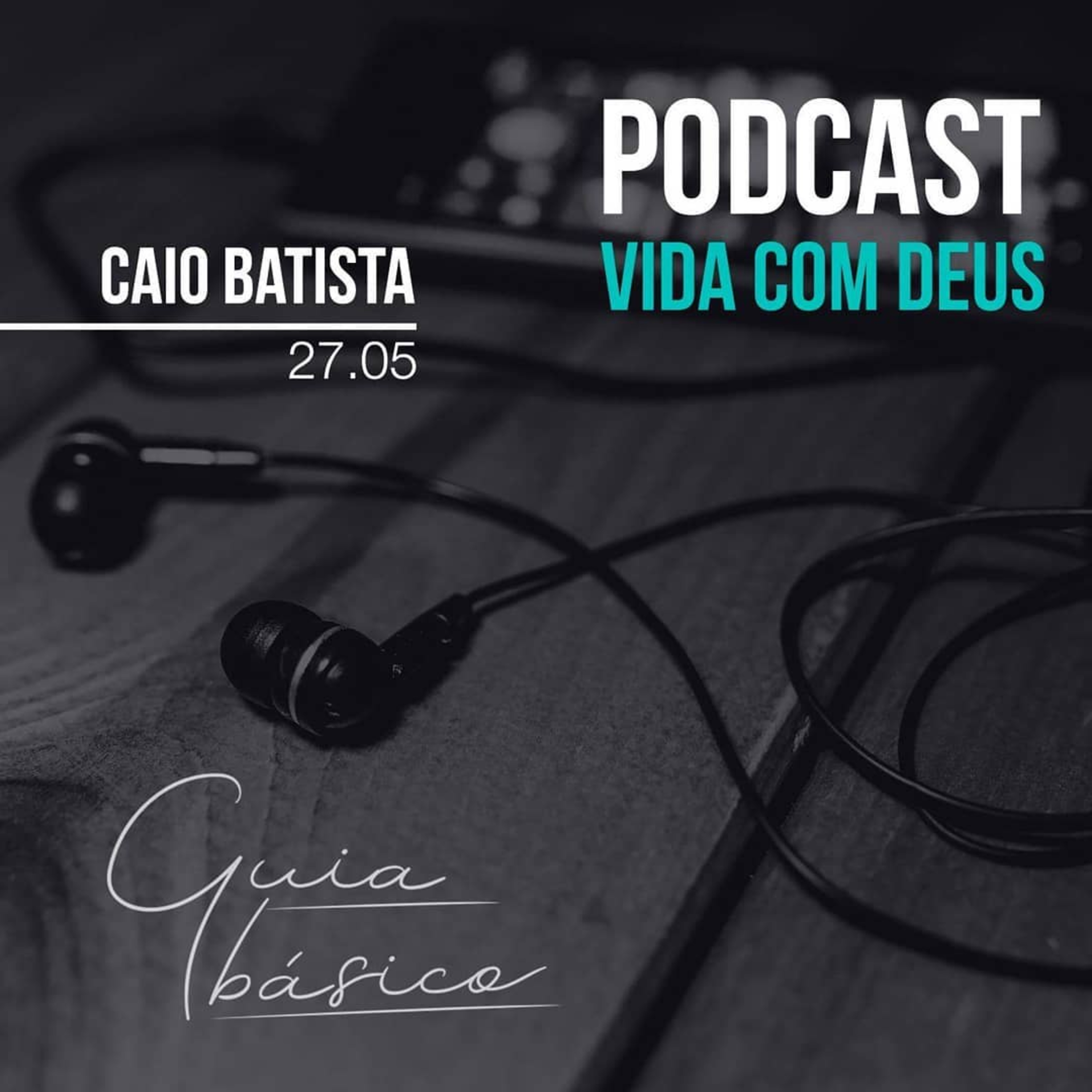Guia Básico - Vida com Deus | Caio Batista - 27/05/18 episode artwork