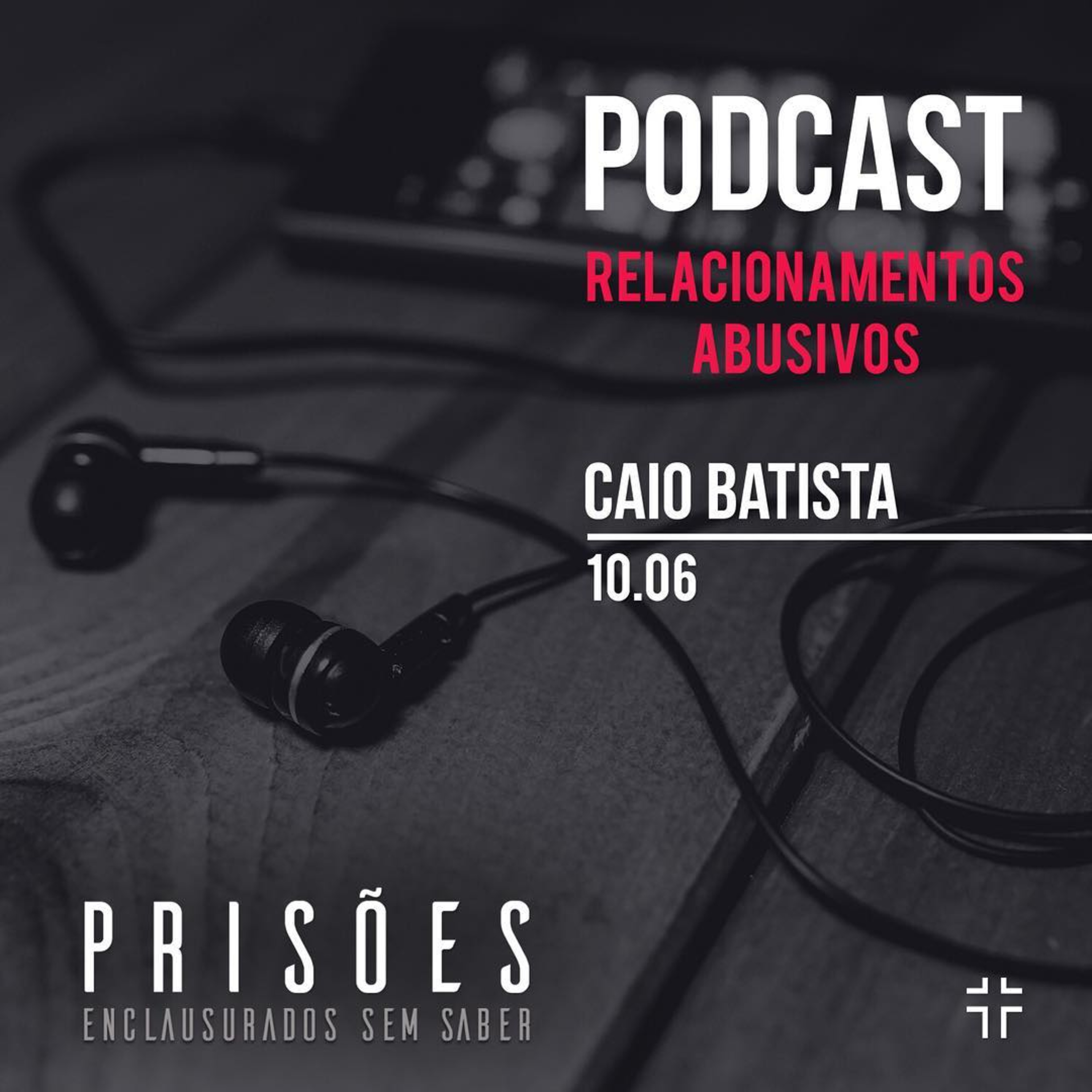Prisões - Relacionamentos abusivos | Caio Batista - 10/06/18 episode artwork