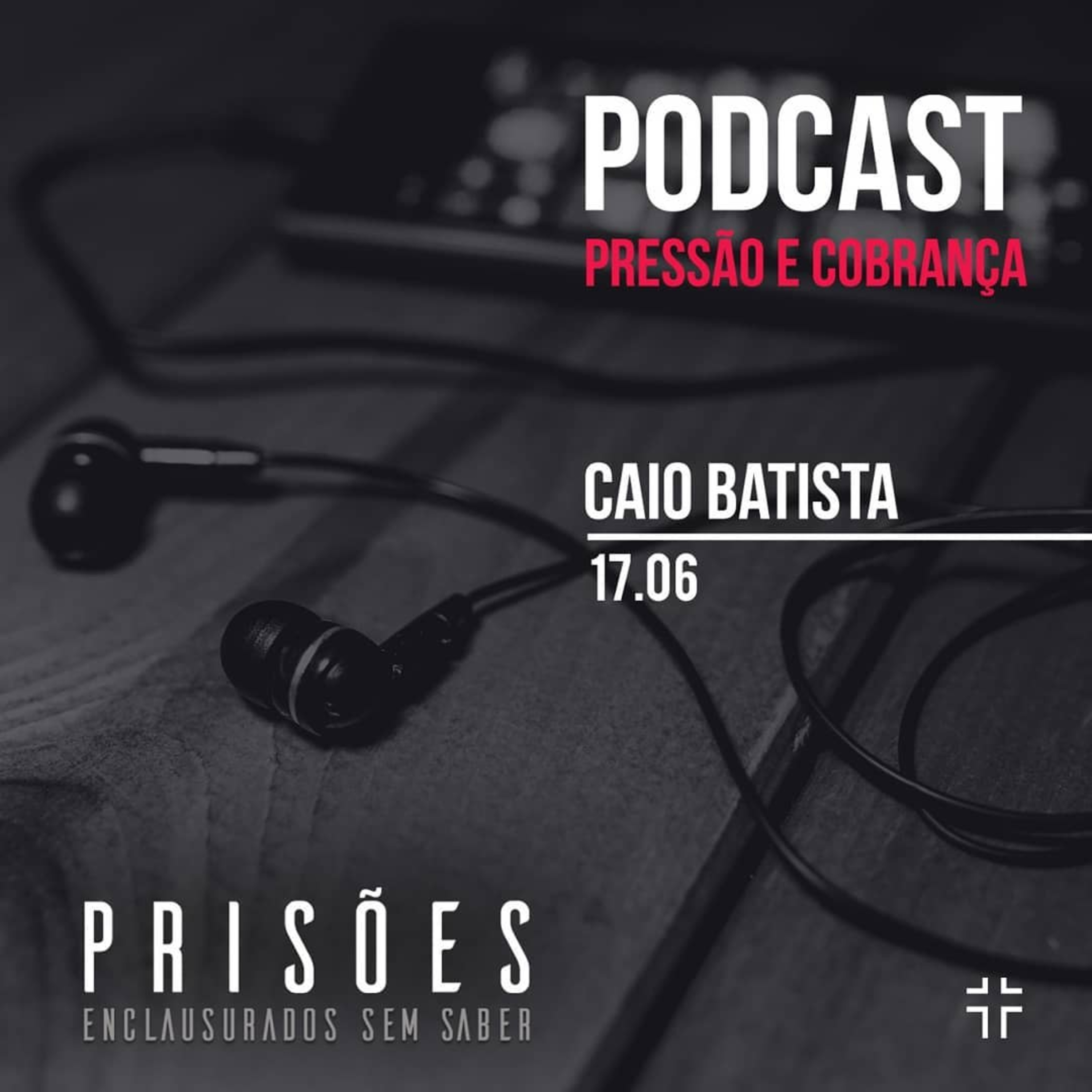 Prisões - Pressão e cobrança | Caio Batista - 17/06/18 episode artwork