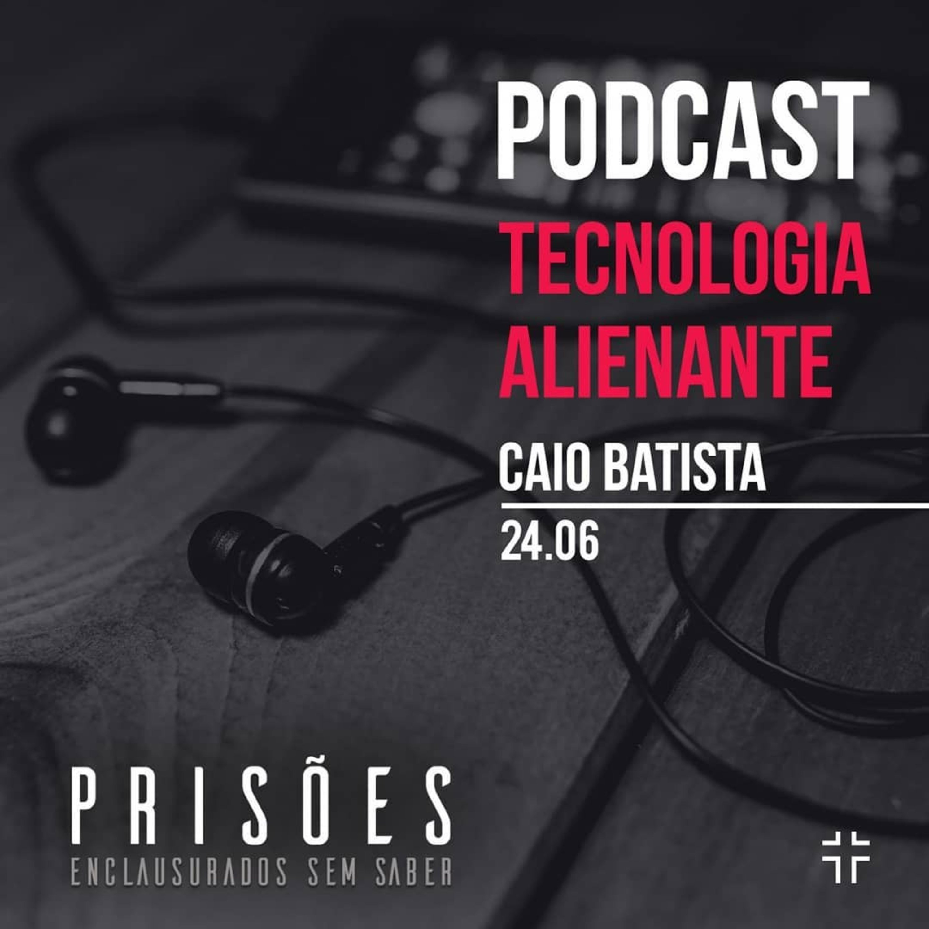 Prisões - Tecnologia alienante | Caio Batista 24/06/18 episode artwork